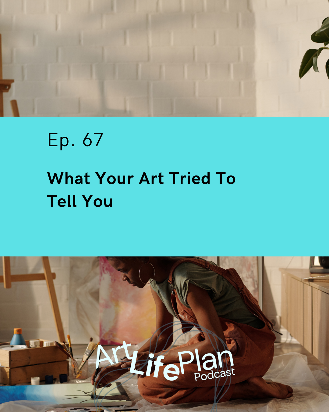 Ep. 67 - What Your Art Tried To Tell You