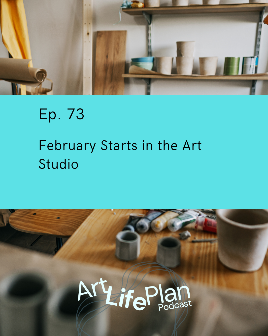 Ep. 73 - February Starts in the Art Studio 