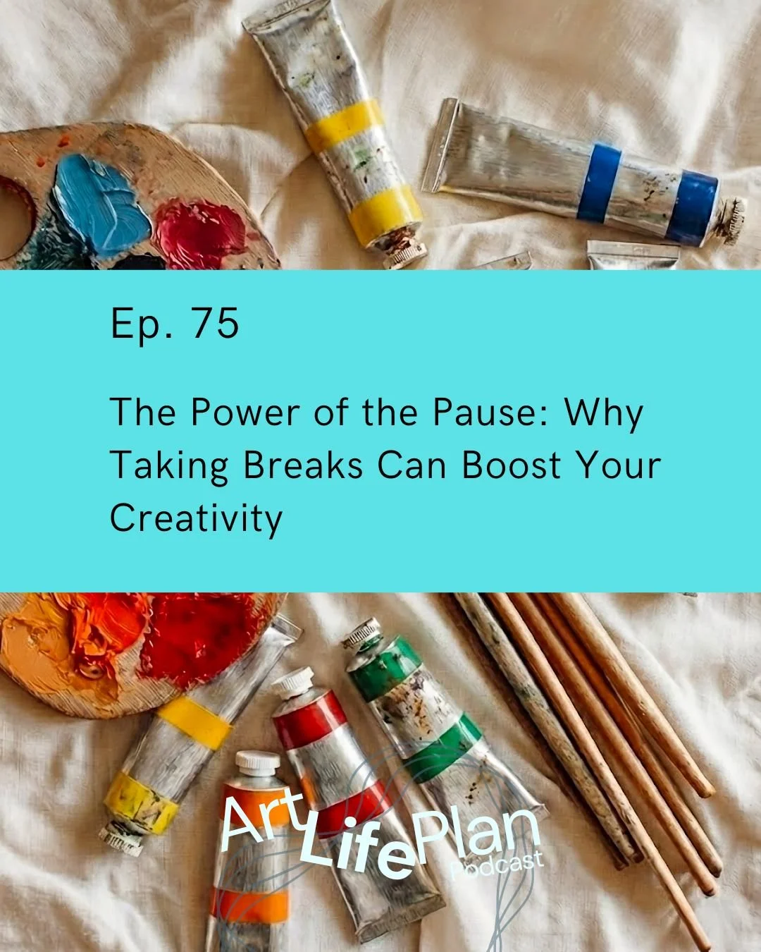 Ep. 75 - The Power of the Pause: Why Taking Breaks Can Boost Your Creativity