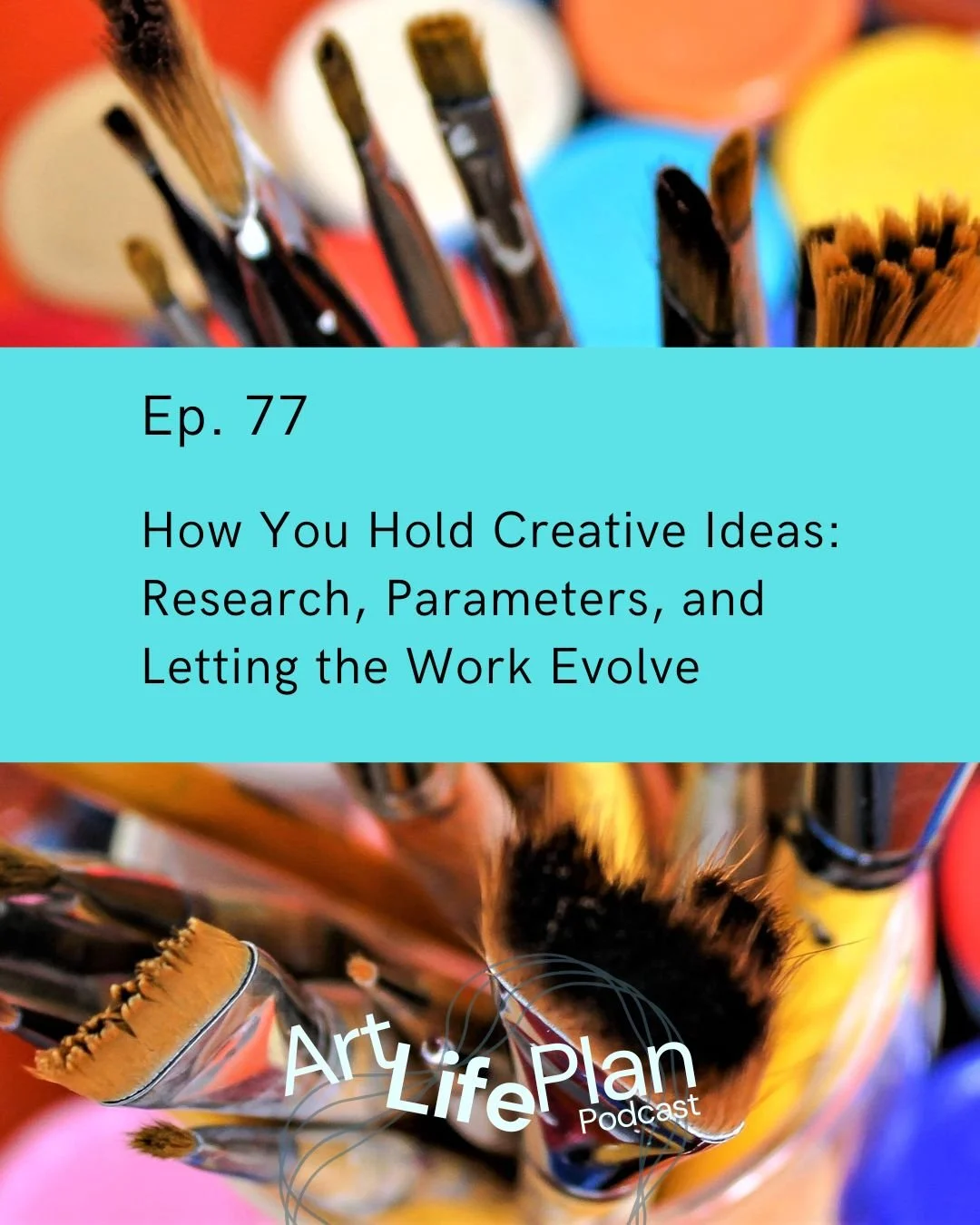 Ep.77 - How You Hold Creative Ideas: Research, Parameters, and Letting the Work Evolve