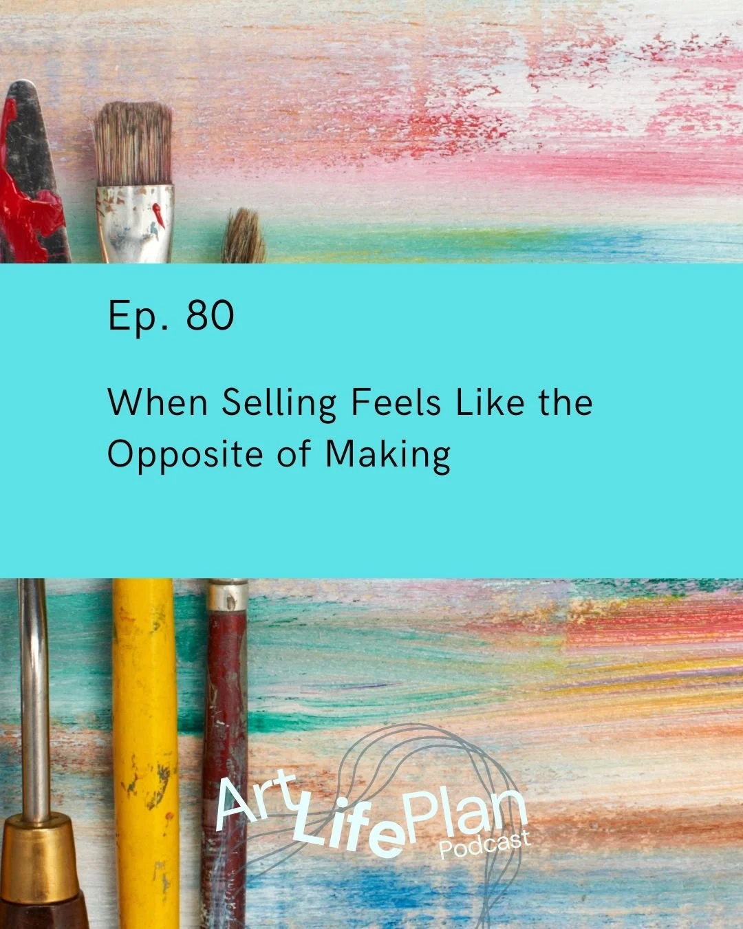 Ep. 80 - When Selling Feels Like the Opposite of Making