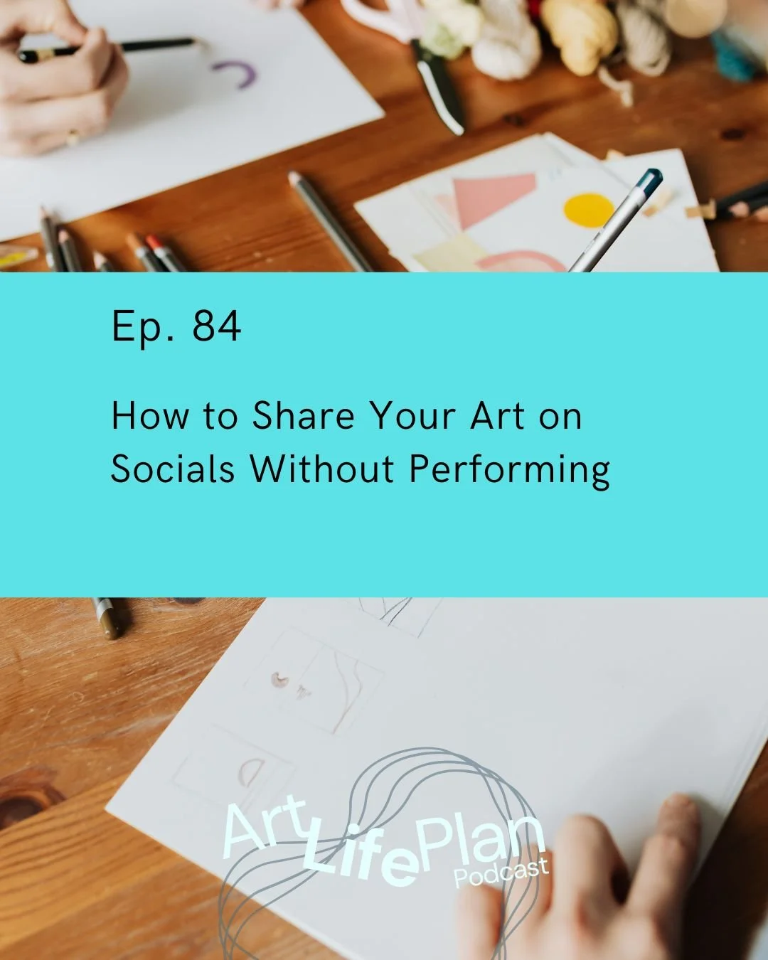 Ep. 84 - How to Share Your Art on Socials Without Performing