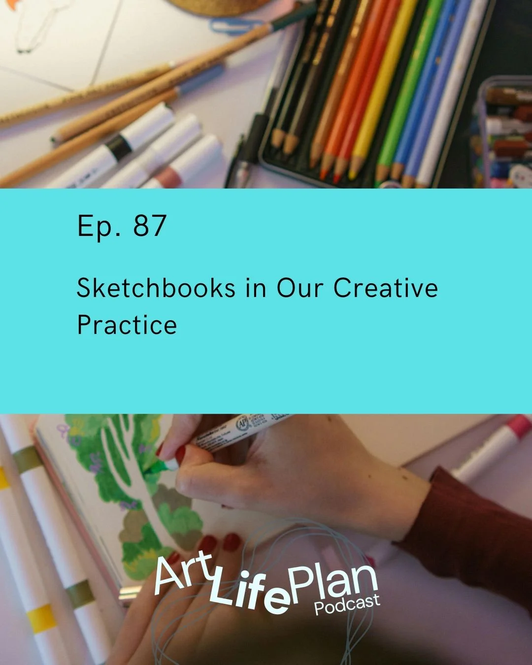Ep. 87 - Sketchbooks in Our Creative Practice