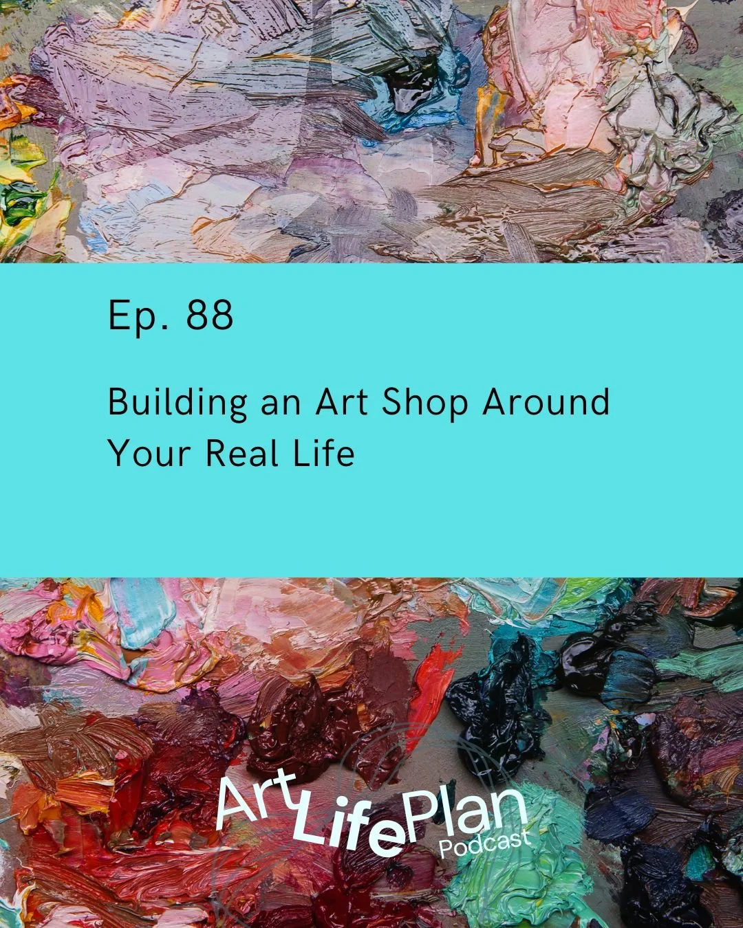 Ep. 88 - Building an Art Shop Around Your Real Life