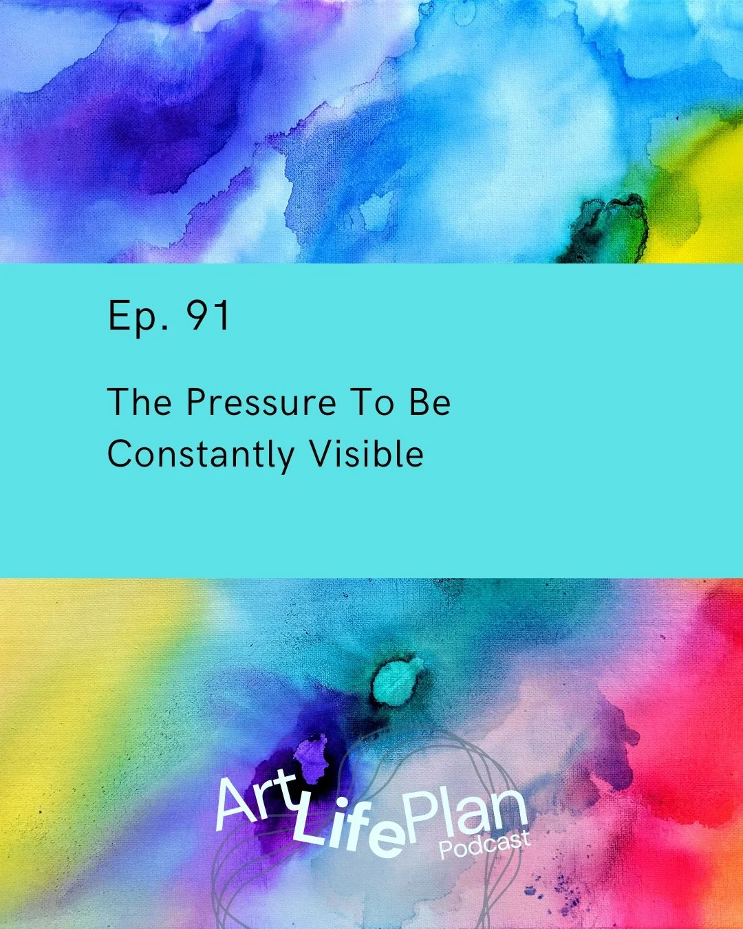 Ep. 91 - The Pressure To Be Constantly Visible