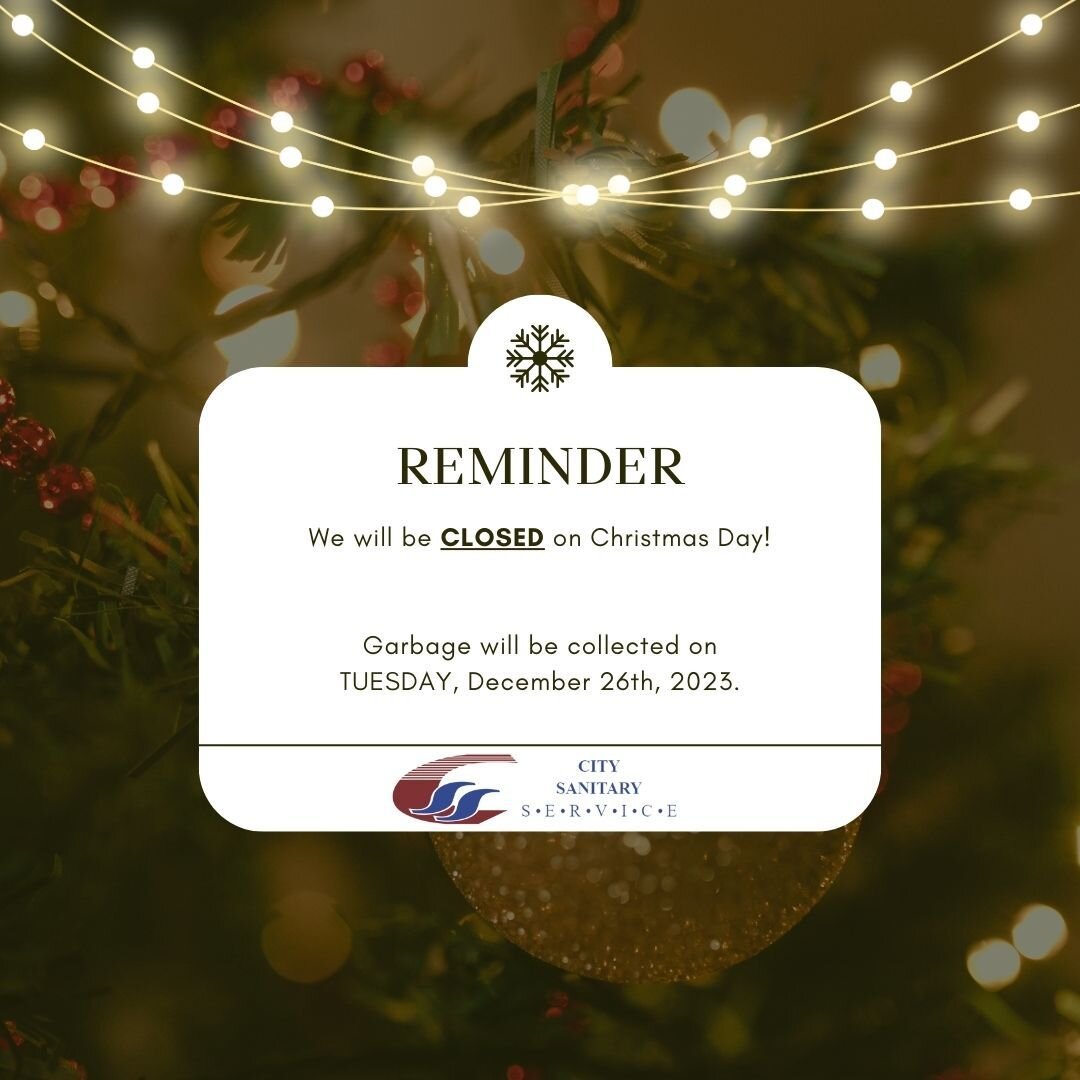 Holiday Reminder: City Sanitary Service will be closed on Christmas Day! Garbage will be picked up on the 26th.