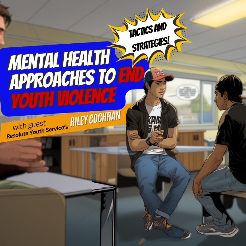 Mental Health Approaches to End Youth Violence with Riley Cochran