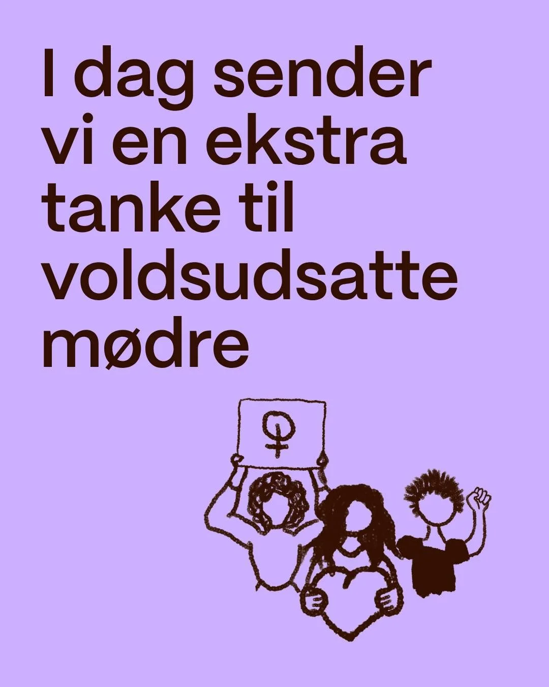 GL&AElig;DELIG MORS DAG💜
 
I dag hylder vi m&oslash;dre og moderskabet!
 
P&aring; krisecentrene m&oslash;der vi hver dag kvinder og b&oslash;rn, der lever i en hverdag pr&aelig;get af vold, kontrol og konstant alarmberedskab.
 
Alene sidste &aring;