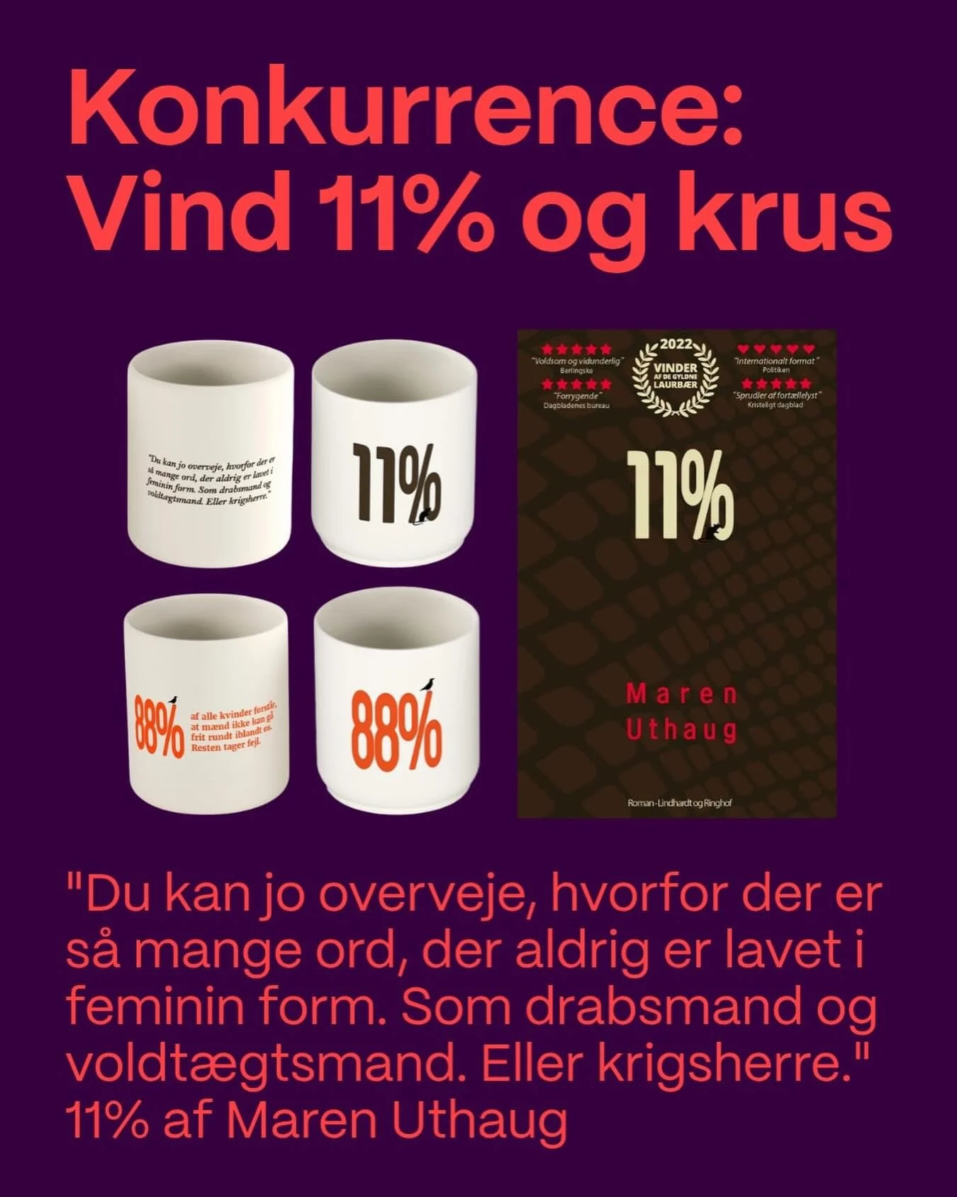 GIVE-AWAY 📚☕ // Reklame

Vind 11% af Maren Uthaug og to krus med citater fra 11% og 88%🔥

I romanen 11% tager @maren_uthaug l&aelig;seren med ind i et dystopisk samfund, hvor kvinderne har overtaget magten, og m&aelig;ndene lever isoleret fra reste