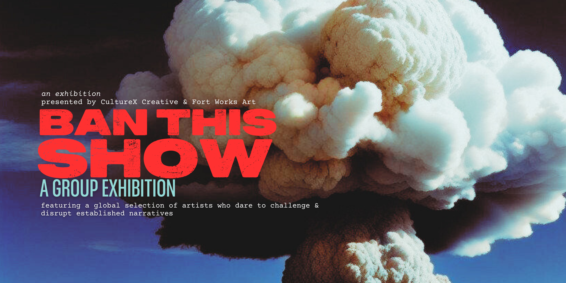 A promotional poster for an art exhibition titled 'Ban This Show,' featuring an explosion cloud with dark and light smoke against a blue sky. Text highlights the exhibition details and featured artists.