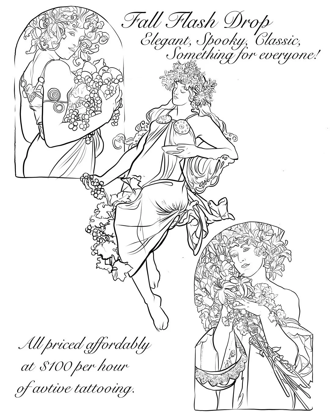 Here are my offerings for the fall season flash, all images hand drawn by yours truly. All are available and will be customized to perfectly fit your particular anatomy. Pricing is based solely on the time of active tattooing which is set at $100 per