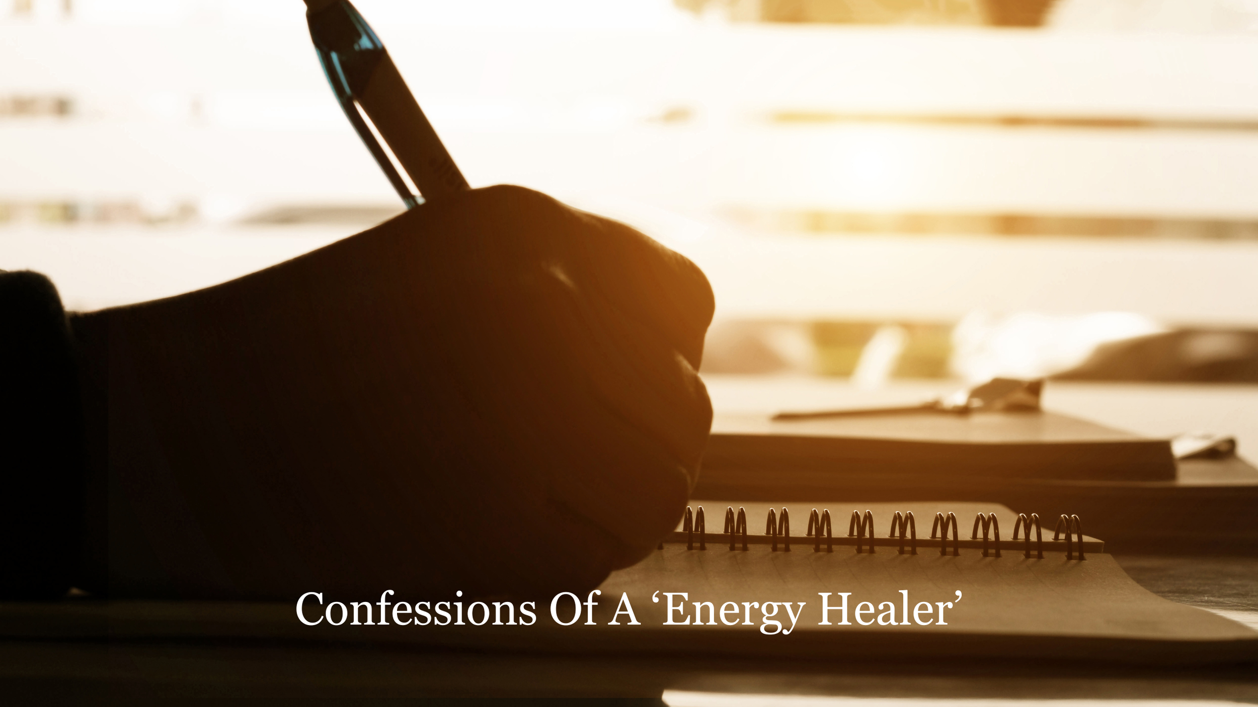 CONFESSIONS OF AN ENERGY HEALER (THE VERSION I NEVER SAY OUT LOUD)