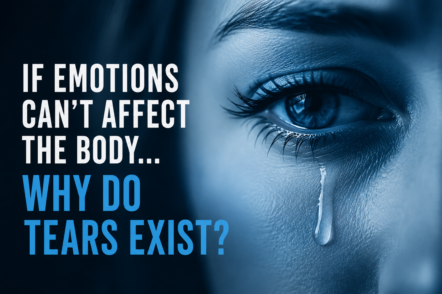 If Emotions Can’t Affect the Body, Why Do Tears Exist?