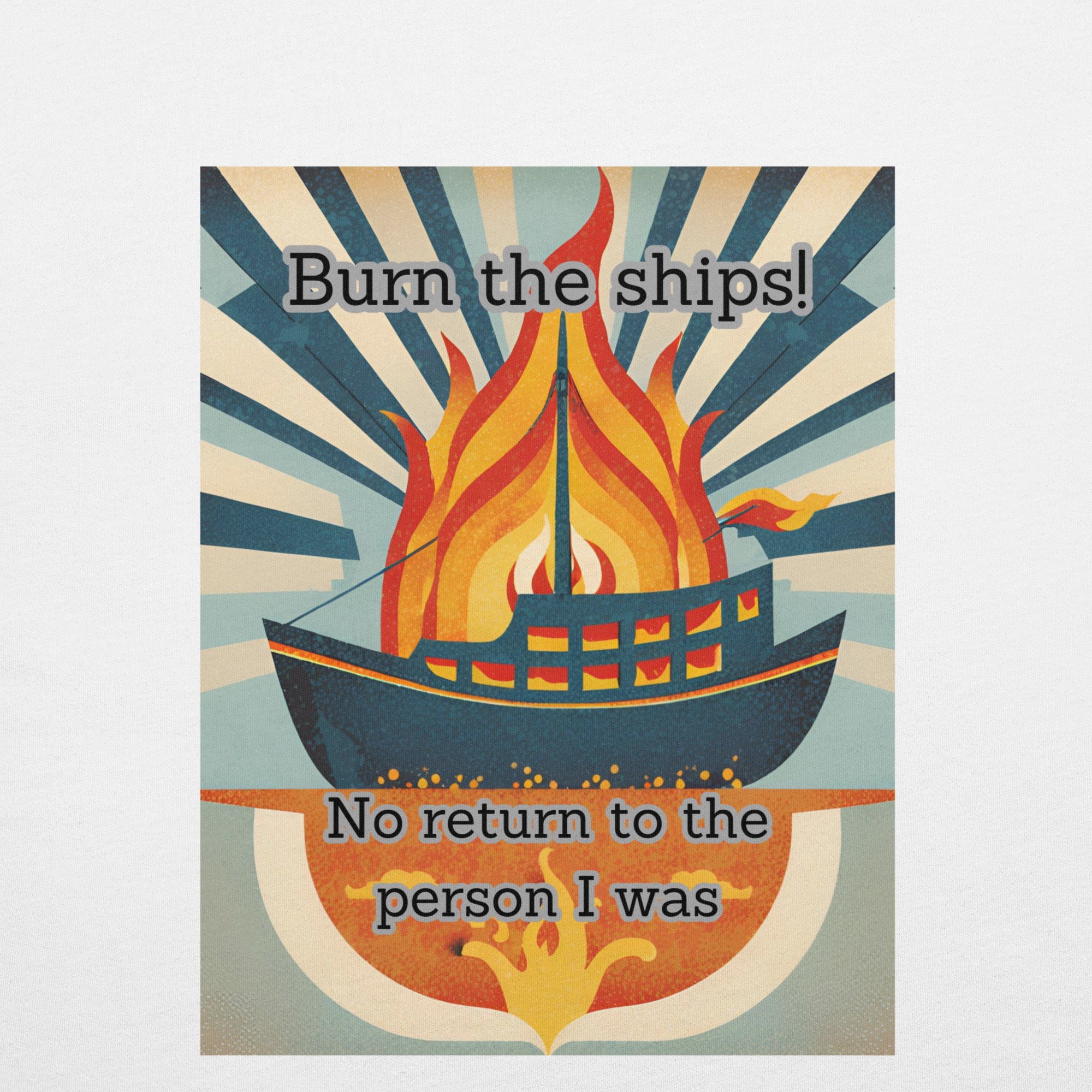 Burn The Ships- No Going Back Unisex t-shirt