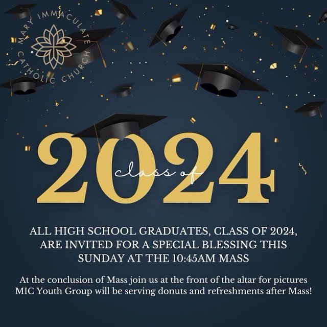 🎓 Mary Immaculate Church would like to invite all high school class of 2024 soon to be graduates, for a special blessing at the 10:45am Mass this Sunday, May 5th.

At the conclusion of Mass, join us at the front of the altar for photos and then MIC 