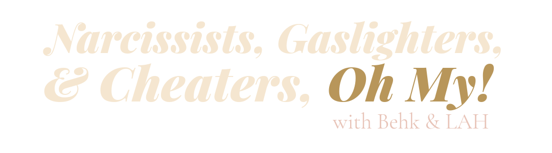Narcissists, Gaslighters, and Cheaters, Oh My!