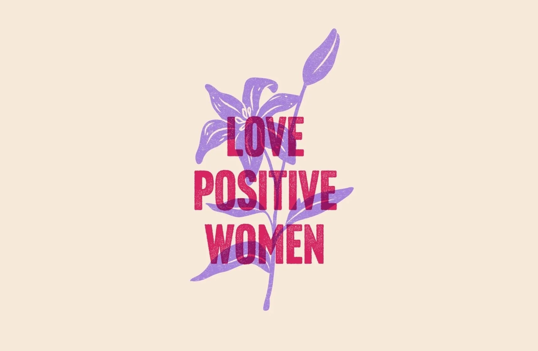 A purple flower with green leaves and a stem on a beige background, with the words "LOVE POSITIVE WOMEN" written in bold pink letters over the flower.