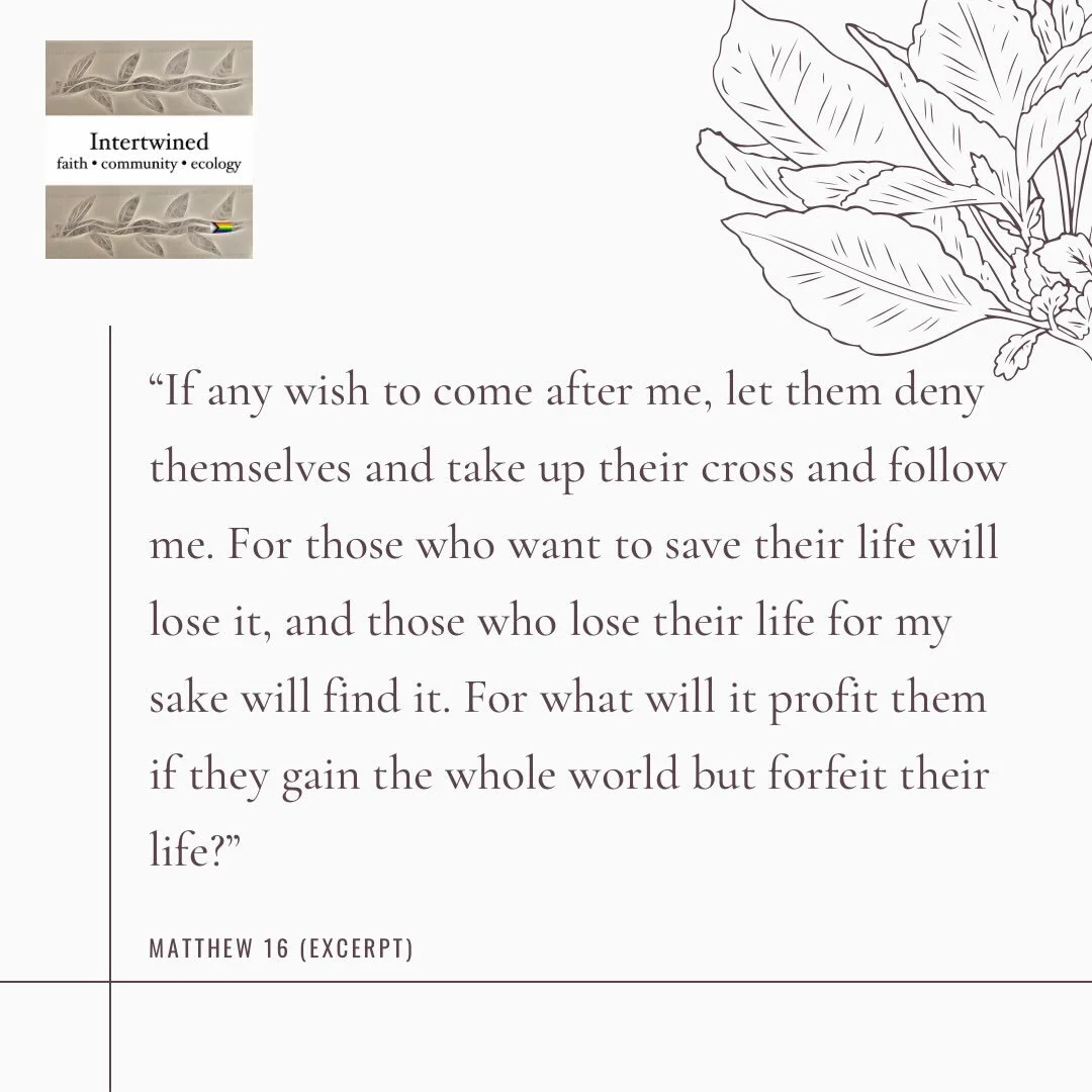 Matthew 16:24-28

Then Jesus told his disciples, &ldquo;If any wish to come after me, let them deny themselves and take up their cross and follow me. For those who want to save their life will lose it, and those who lose their life for my sake will f
