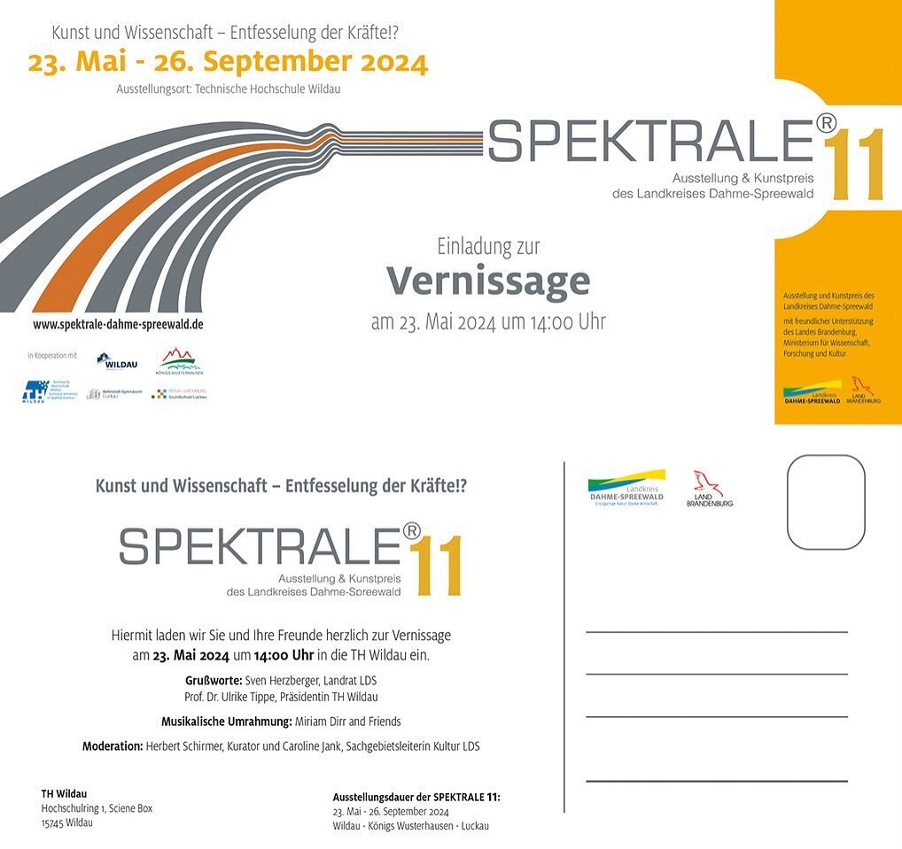 UPCOMING 23.5.24 &mdash; SPEKTRALE 11 OPENING 23.5.24, from 14:00 pm
I am glad to participate in Spektrale 11, &ldquo;Kunst und Wissenschaft - Entfesselung der Kr&auml;fte&ldquo;, 23.5.24-26.9.24 on the grounds of Technische Universit&auml;t Wildau, 