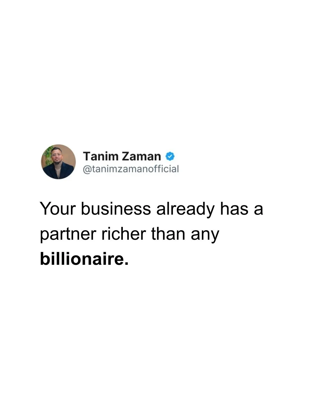 Your business already has a partner richer than any billionaire.

When you give from your profits for Allah&rsquo;s sake, you make Him your partner. Feed the needy, support orphans, help your masjid. Give from what He gave you. When you do that, door