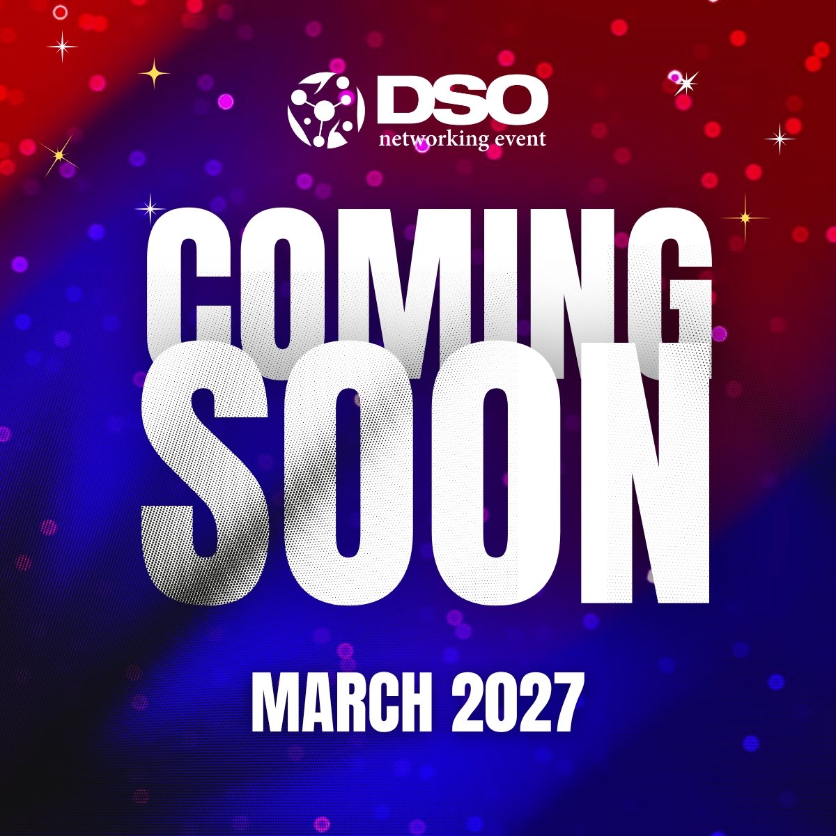 Announcement for a networking event by DSO, indicating it is coming soon in March 2027, with a colorful background of red, purple, and blue hues and star-like sparkles.
