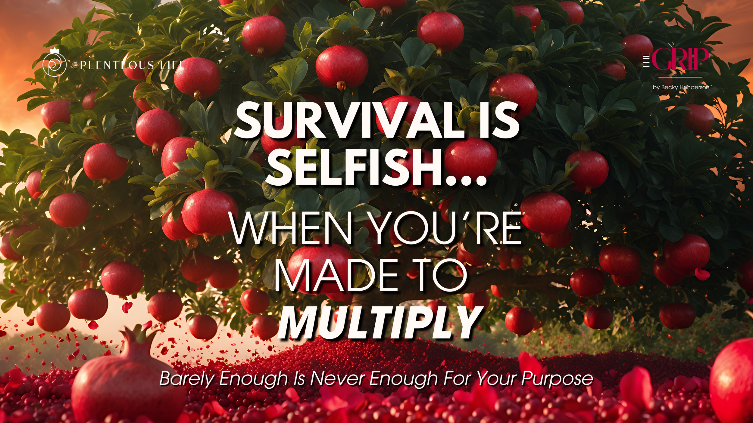 SURVIVAL IS SELFISH…WHEN YOU’RE MADE TO MULTIPLY