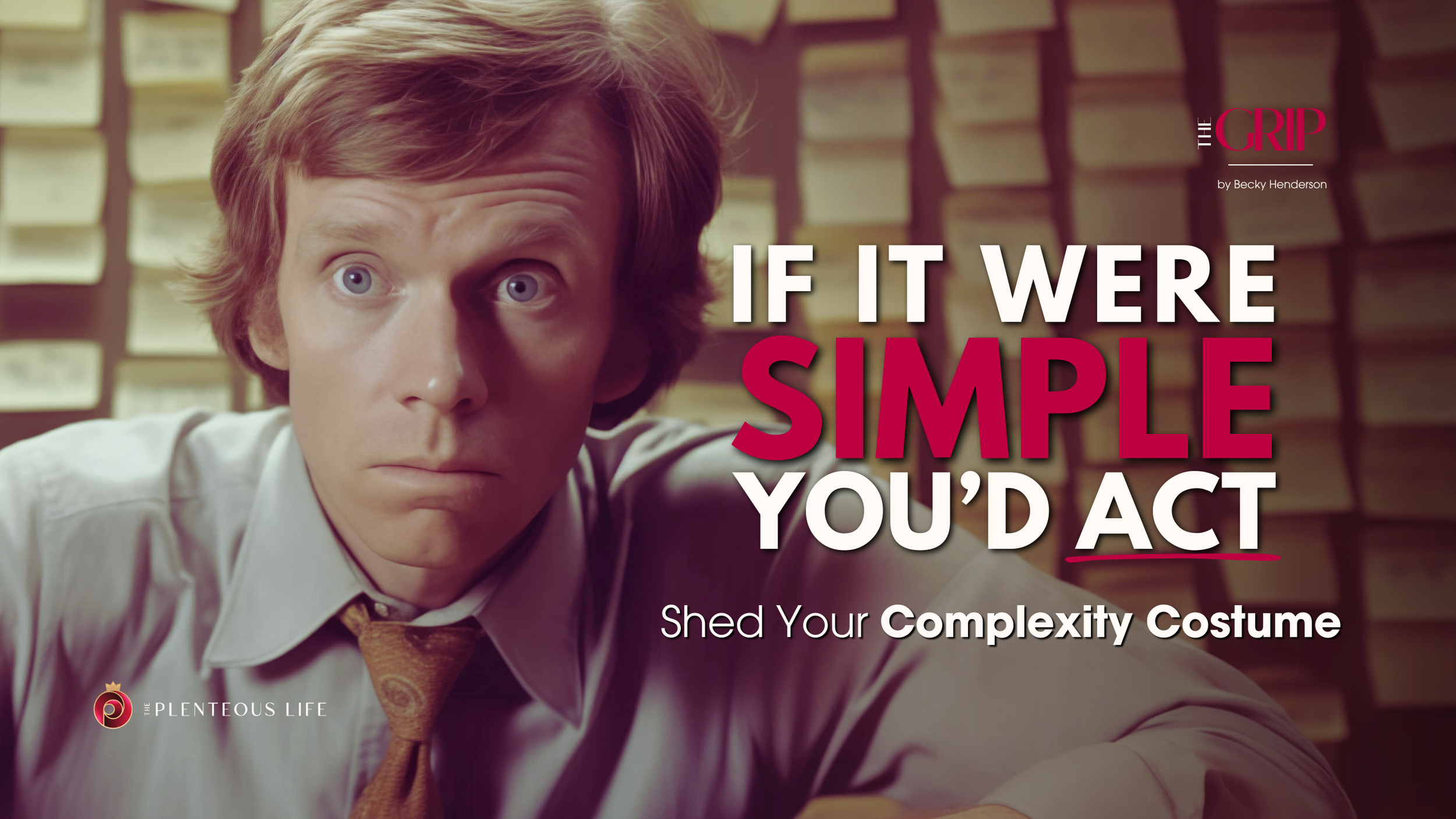 IF IT WERE SIMPLE, YOU’D ACT