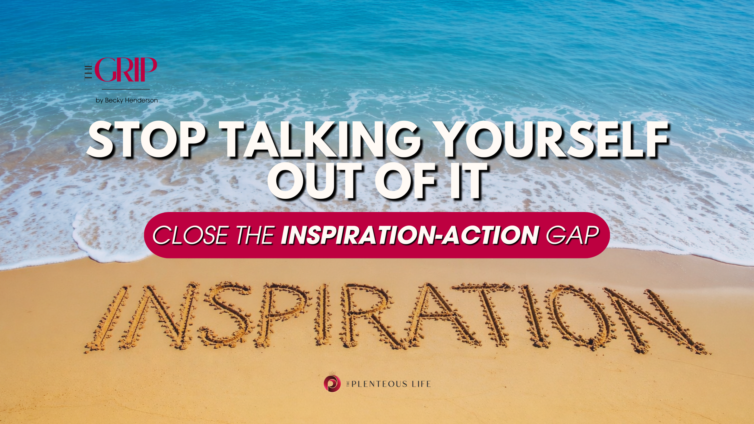 STOP TALKING YOURSELF OUT OF IT