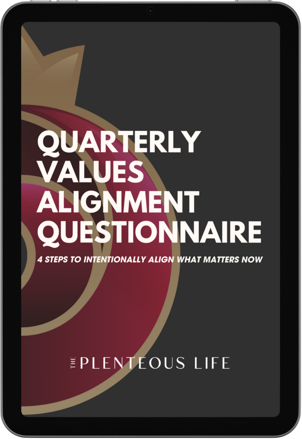 Tablet cover: Quarterly Values Alignment Questionnaire, 4-step values reset for mission-driven founders. The Plenteous Life.