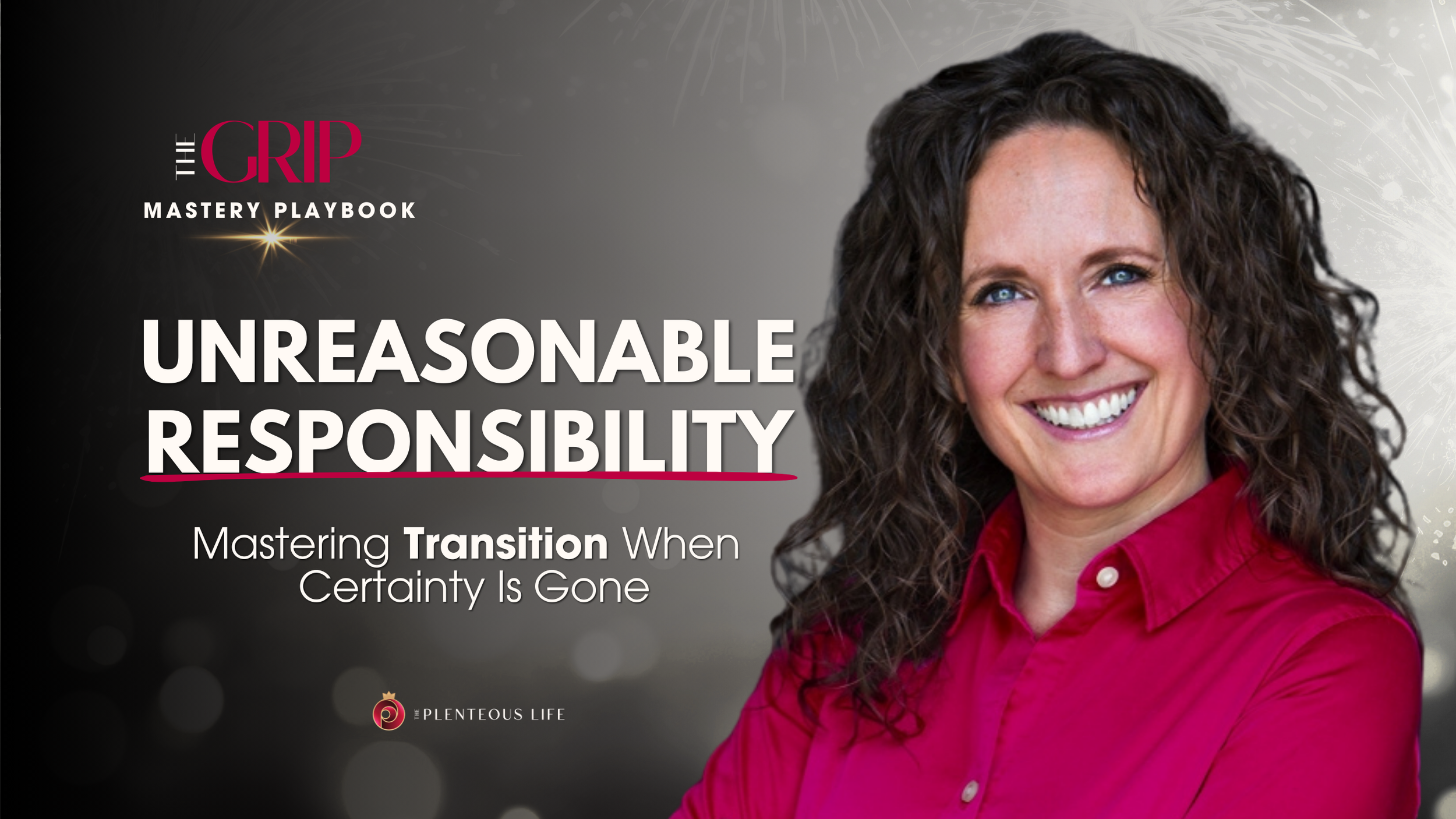 Becky Henderson title card: “Unreasonable Responsibility. Mastering Transition When Certainty Is Gone.” The Grip.