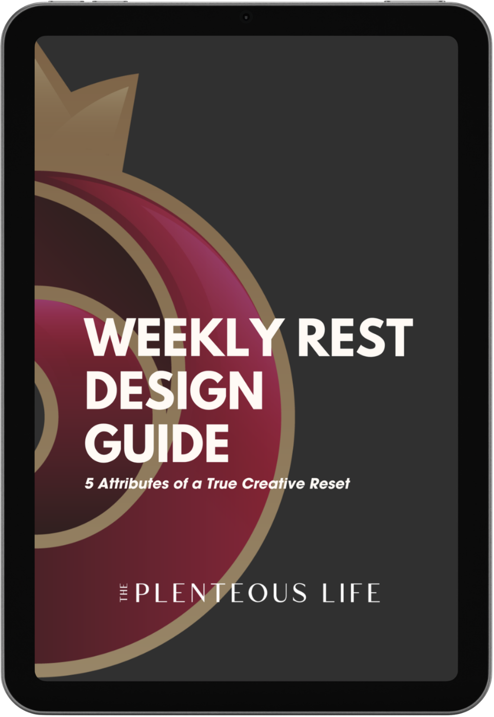 Weekly Rest Design Guide cover: crowned pomegranate mark, "5 Attributes of a True Creative Reset," The Plenteous Life.
