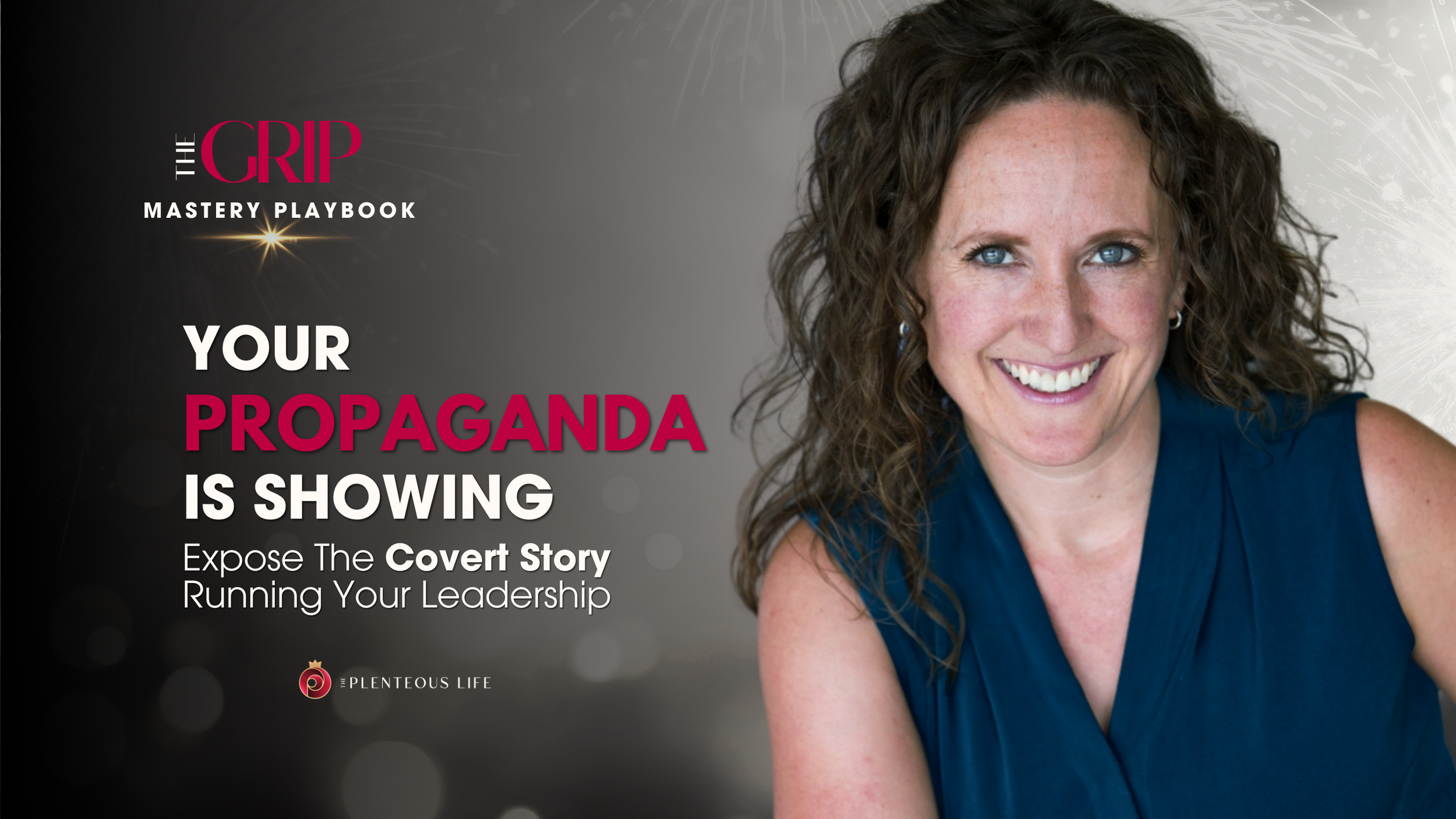 Becky Henderson smiling. Text: Your Propaganda Is Showing. Expose The Covert Story Running Your Leadership. The Grip.