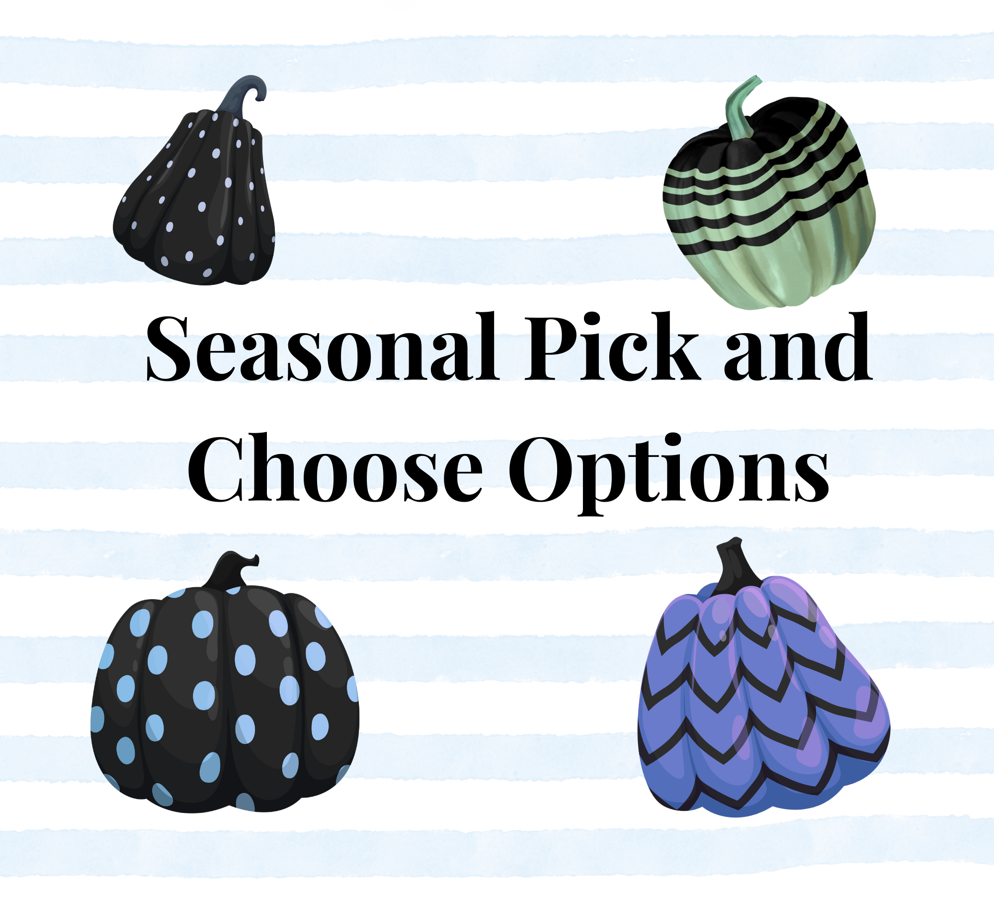 Seasonal Pick and Choose Options