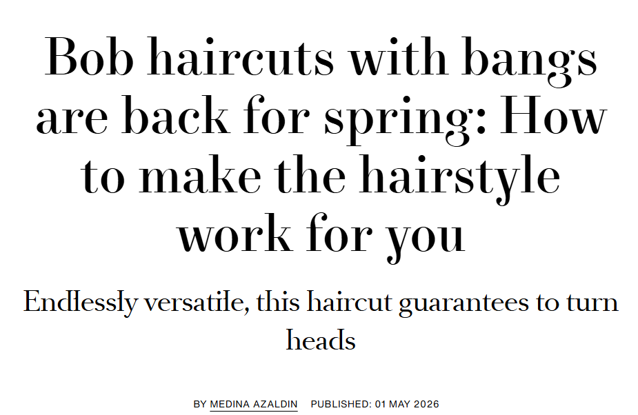 An article headline about hairstyles: "Bob haircuts with bangs are back for spring: How to make the hairstyle work for you." Subtitle: "Endlessly versatile, this haircut guarantees to turn heads." Author: Medina Azaldin. Published date: May 1, 2026.