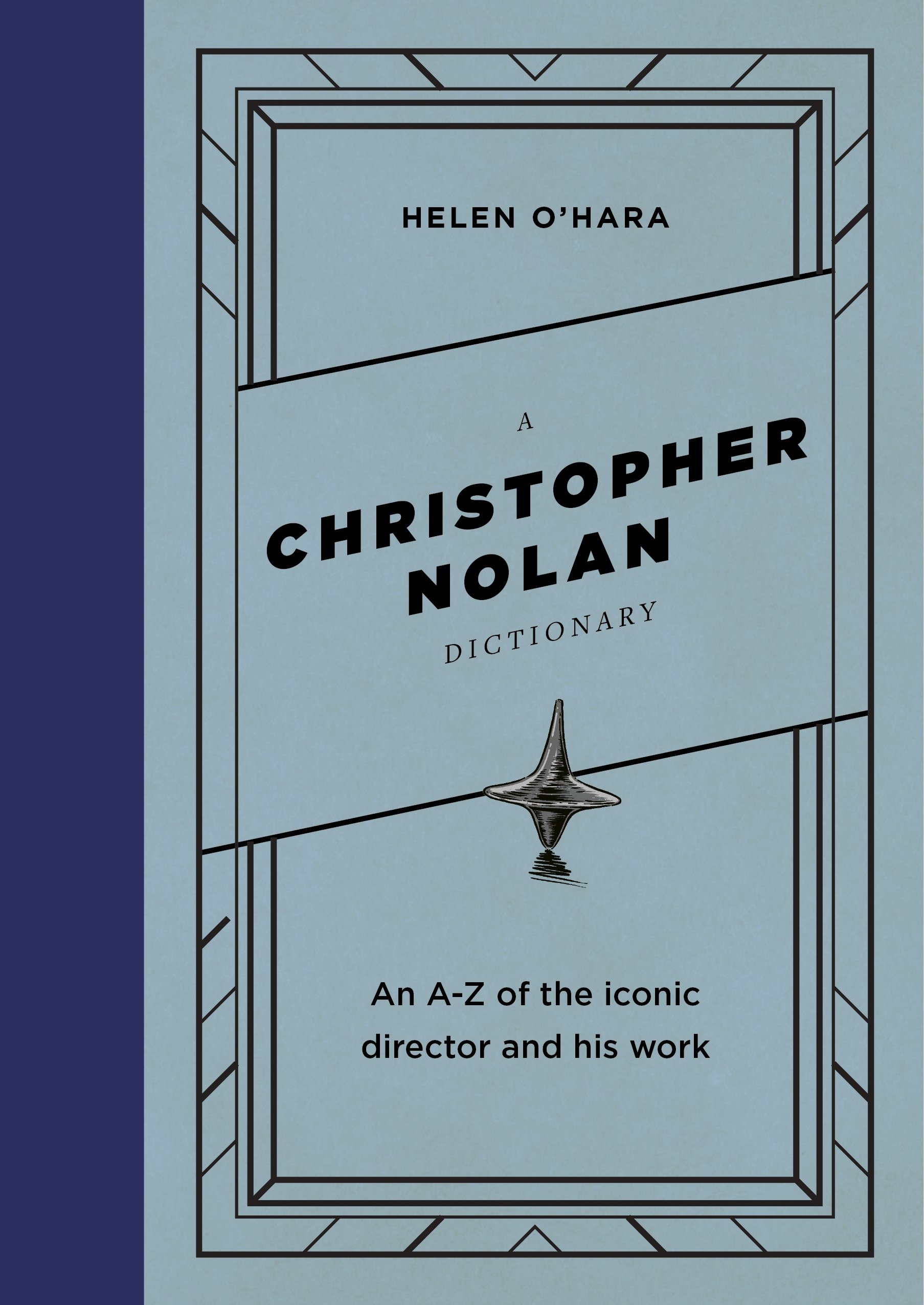 The pale blue cover of A Christopher Nolan Dictionary by Helen O'Hara, with a small image in the centre of the spinning top that features in Inception, and a vaguely Art Deco outline around the edges.
