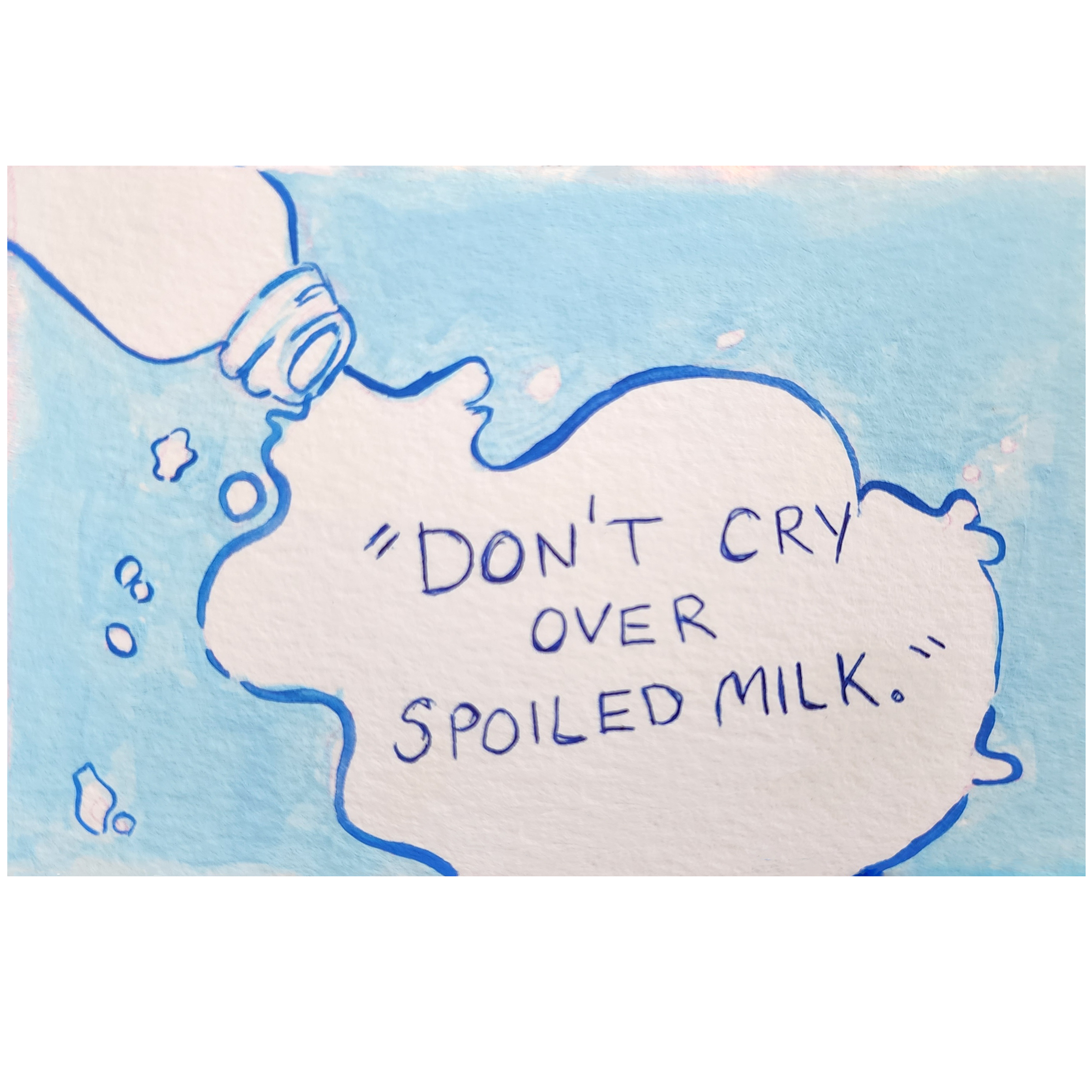 Don't Cry Over Spoiled Milk