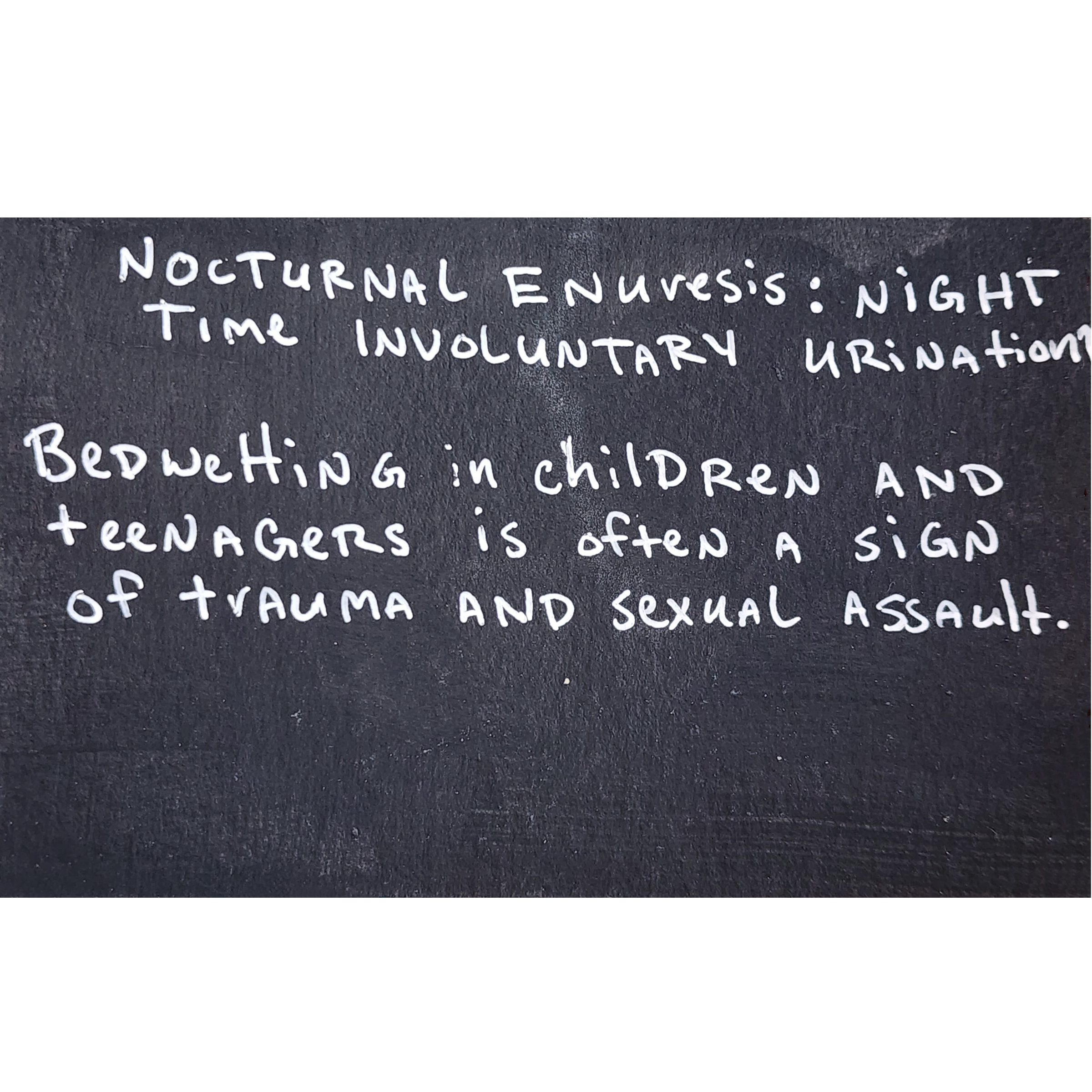 Nocturnal enuresis: night time involuntary urination.  Bedwetting is children and teenagers is often a sign of trauma and sexual assault