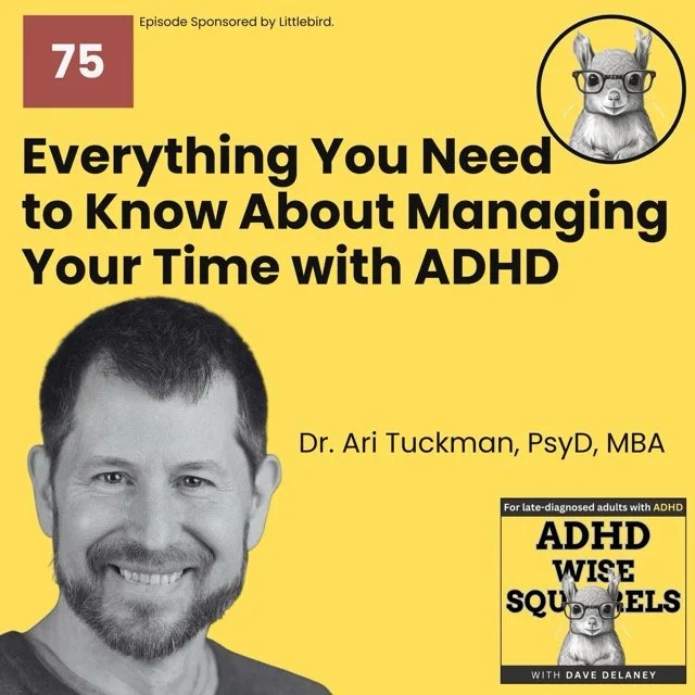 PODCAST. Everything You Need to Know About Managing Your Time with ADHD with Dr. Ari Tuckman, PsyD, MBA