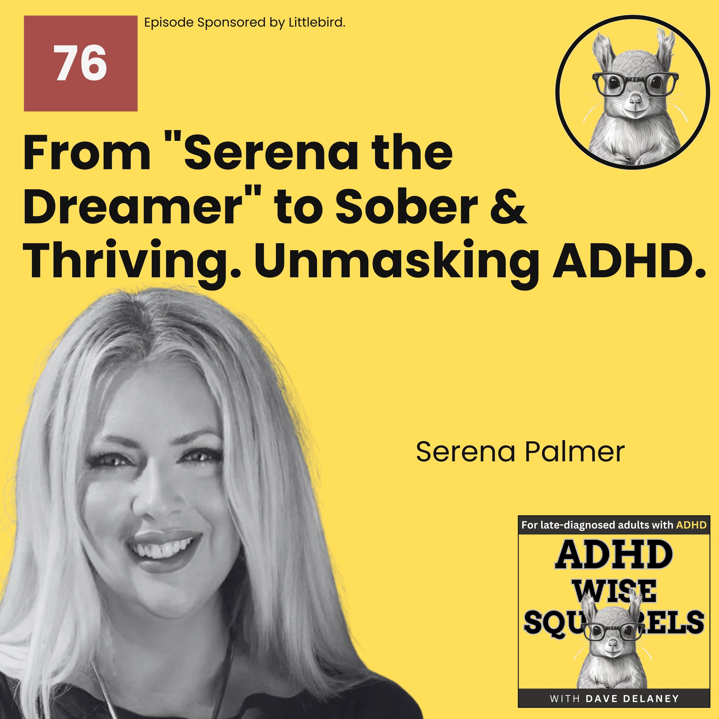 PODCAST. From "Serena the Dreamer" to Sober &amp; Thriving. Unmasking ADHD with Serena Palmer.