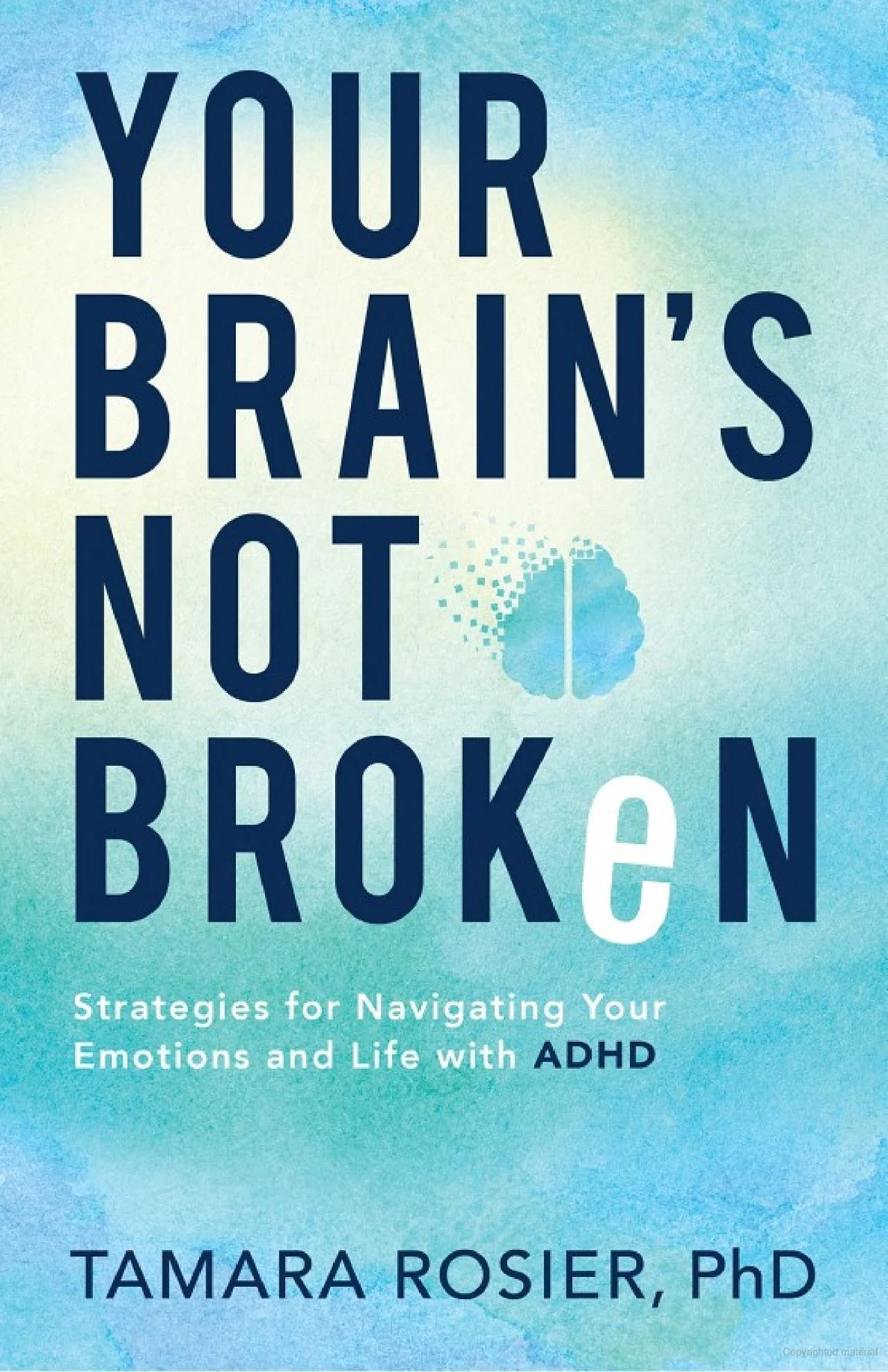 Your Brain's Not Broken. Strategies for Navigating Your Emotions and Life with ADHD By Tamara Rosier