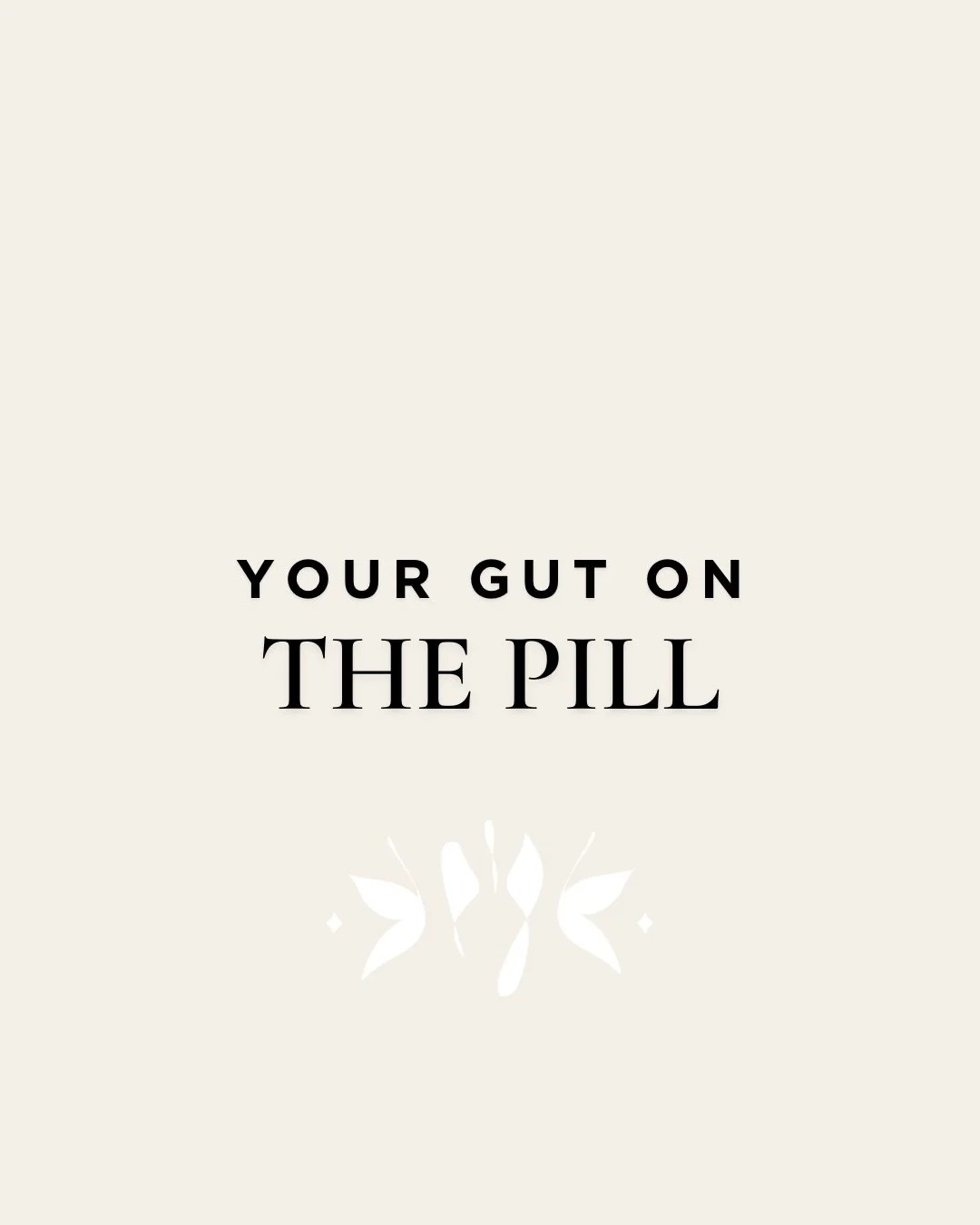 It&rsquo;s not exactly informed consent if you don&rsquo;t find out until AFTER you start your hormonal contraceptive, but better late than never!

The impact of hormonal birth control on your gut health can have a domino effect experienced through a