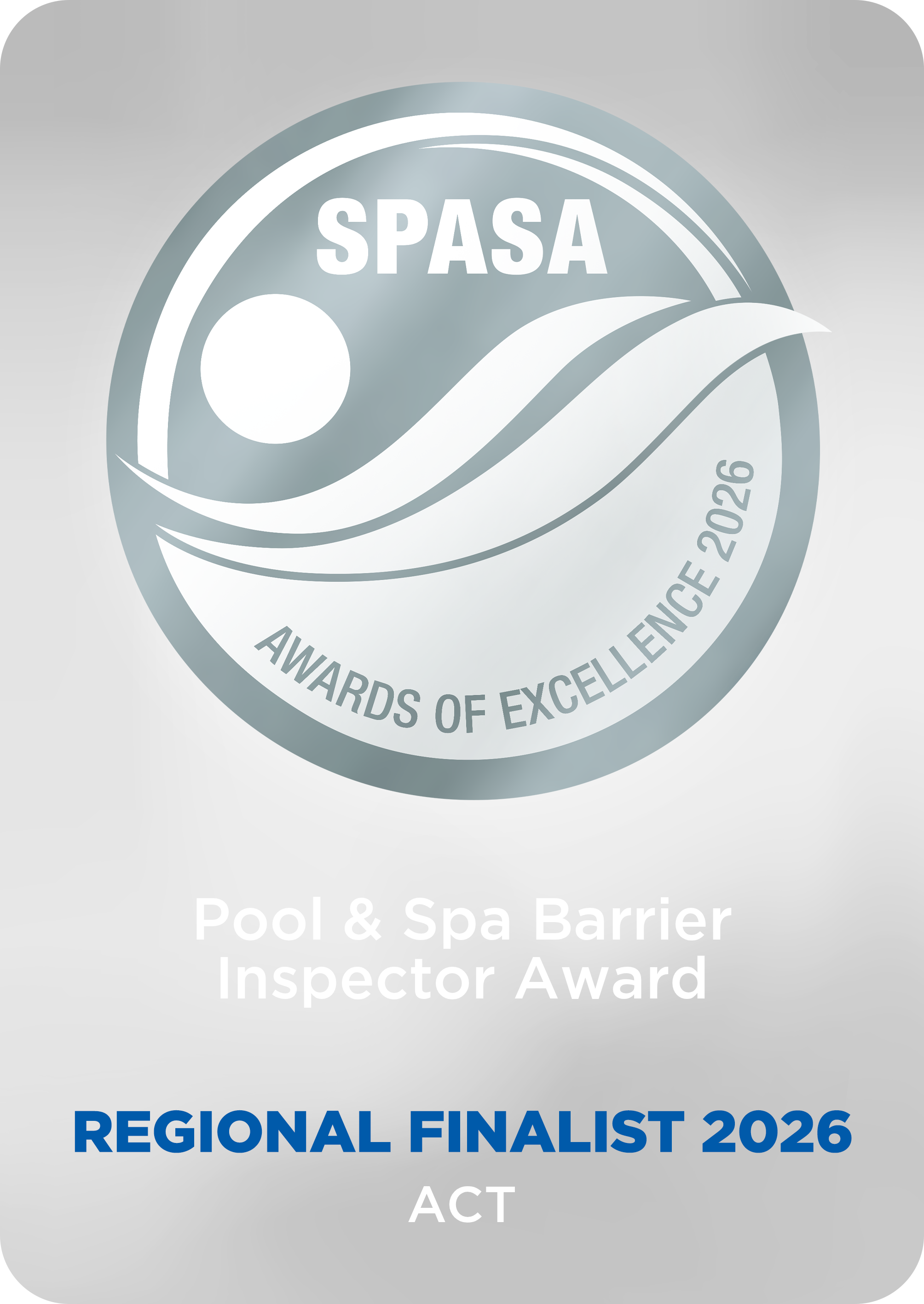 2026 SPASA ACT Awards of Excellence - Finalist in the Pool & Spa Barrier Inspector Award