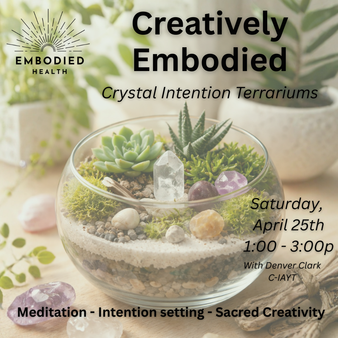 Creatively Embodied: Crystal Intention Terrariums