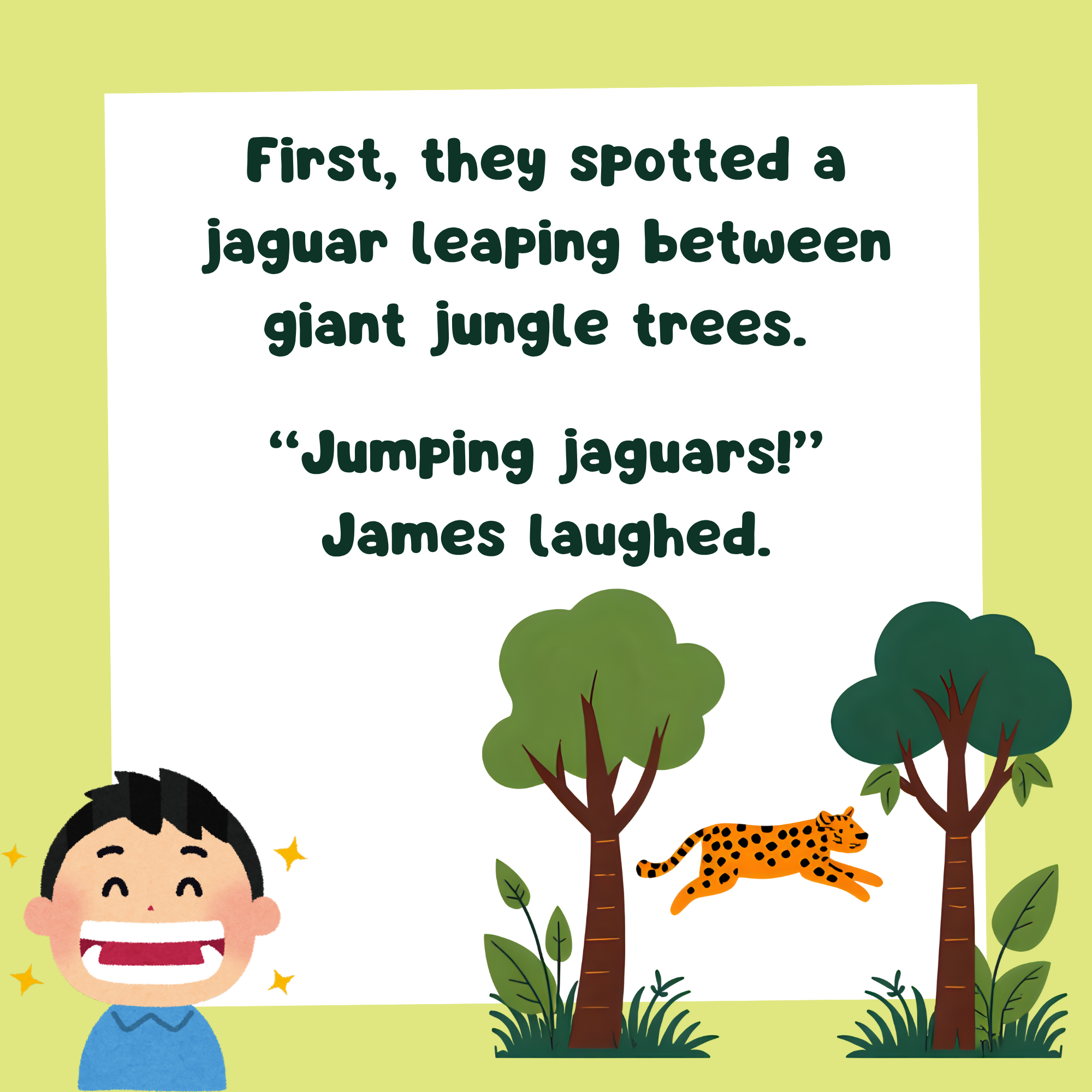 a storybook page with text, "First, they spotted a jaguar leaping between giant jungle trees.   “Jumping jaguars!” James laughed." and an image of a boy laughing at a jaguar jumping between two trees