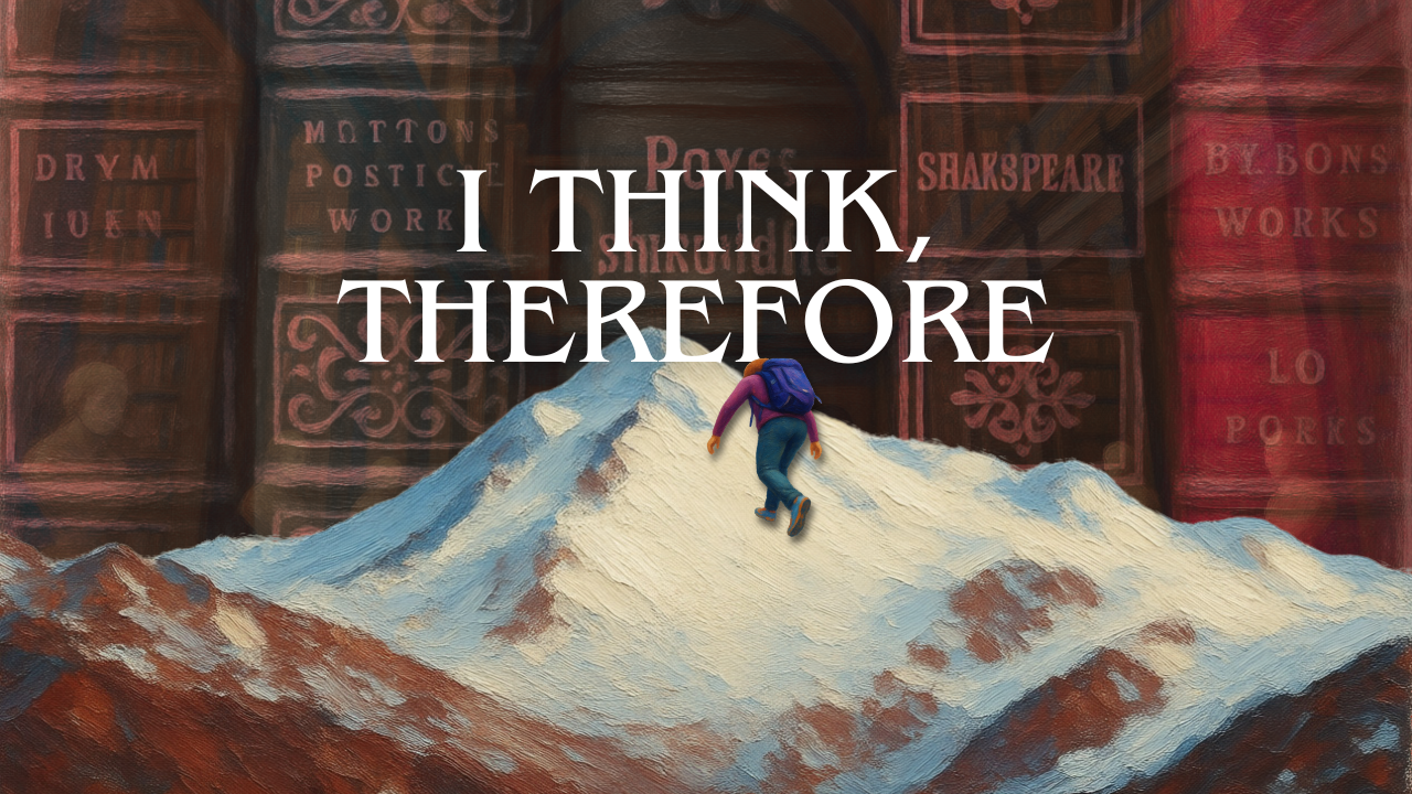 I Think, Therefore...