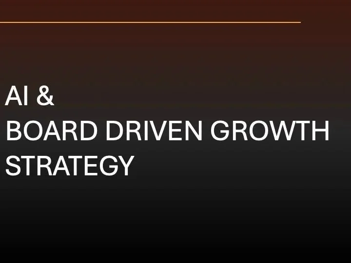 Slide titled 'AI & Board Driven Growth Strategy' with a dark background and a thin gold line at the top.