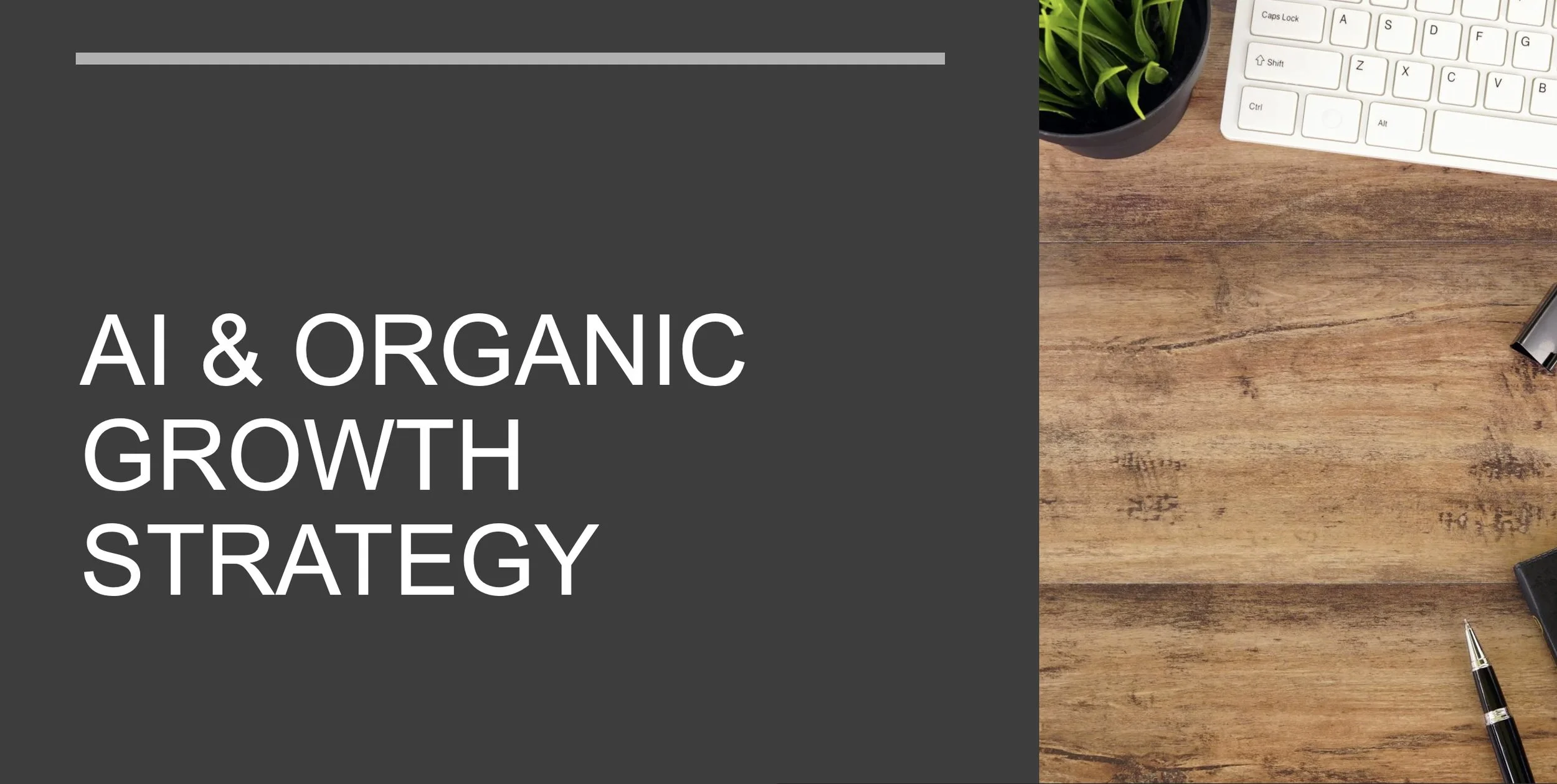 A presentation slide titled 'AI & Organic Growth Strategy' on a dark background, next to a wooden desk with a green plant, white keyboard, a pen, and a phone.