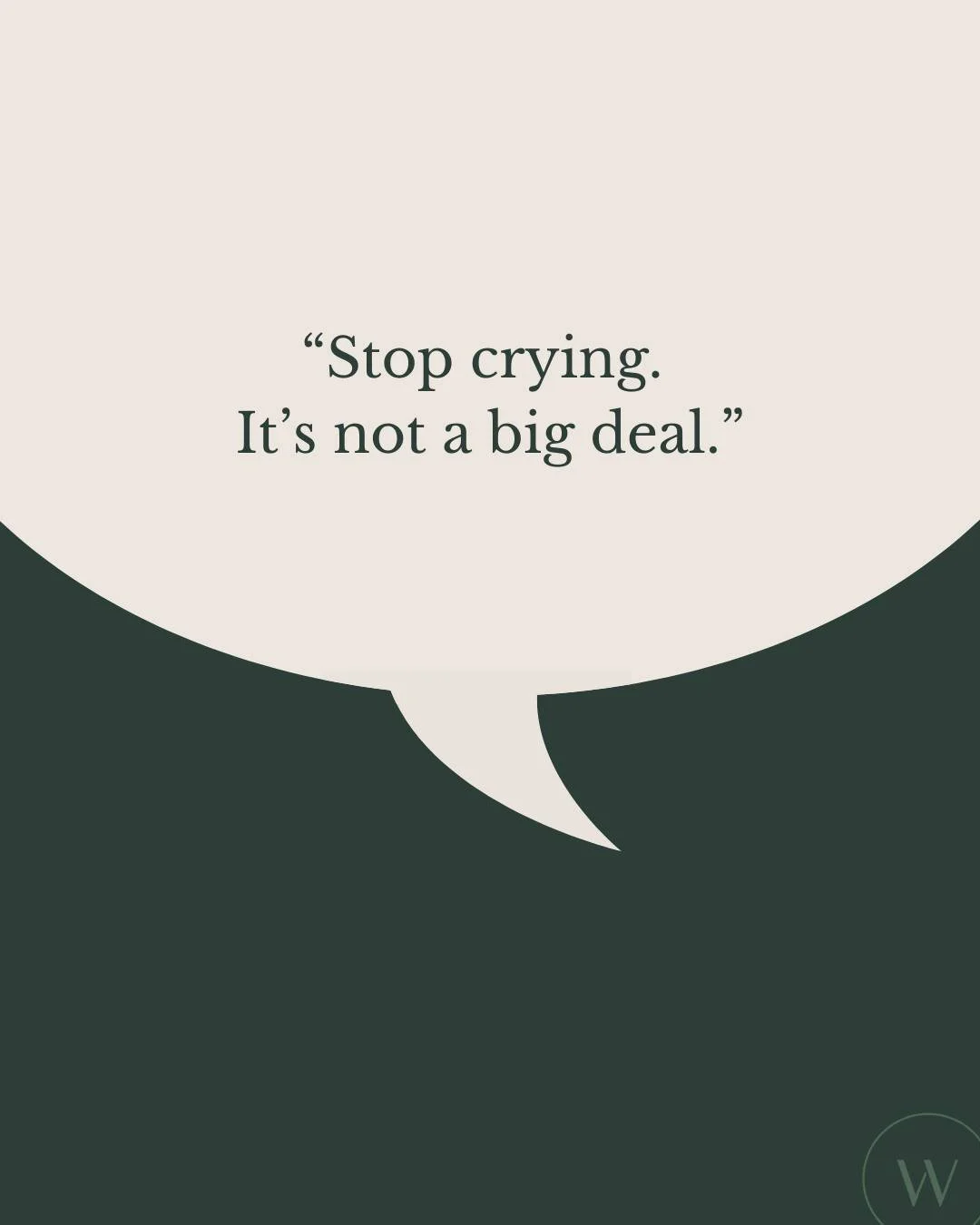 Phrases like:

🔸&ldquo;Stop crying. It&rsquo;s not a big deal.&rdquo;
🔸&ldquo;Don&rsquo;t be dramatic.&rdquo;
🔸&ldquo;You&rsquo;re making a big deal out of nothing.&rdquo;
🔸&ldquo;Stop being so sensitive.&rdquo;
🔸&ldquo;I wouldn&rsquo;t yell if 