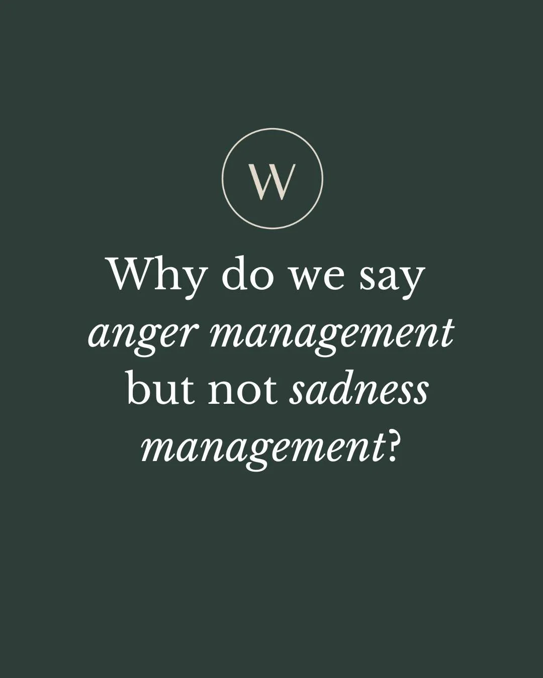 Anger &ldquo;management" is a common and interesting phrase. There is no other emotion described that way.

If someone told you they were going to their sadness management class, you&rsquo;d probably find it odd. Joy management? Even stranger.

