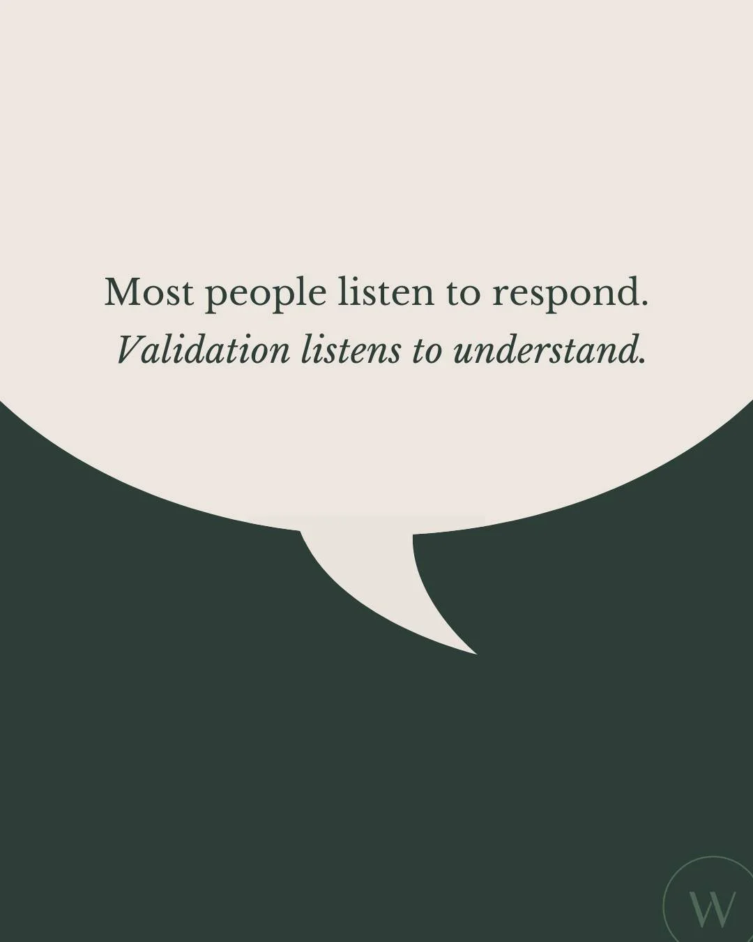 When someone is upset, our instinct is often to explain, fix, or correct the situation quickly.

Validation slows that process down. It focuses first on helping the other person feel understood before moving toward solutions.

When people feel heard,
